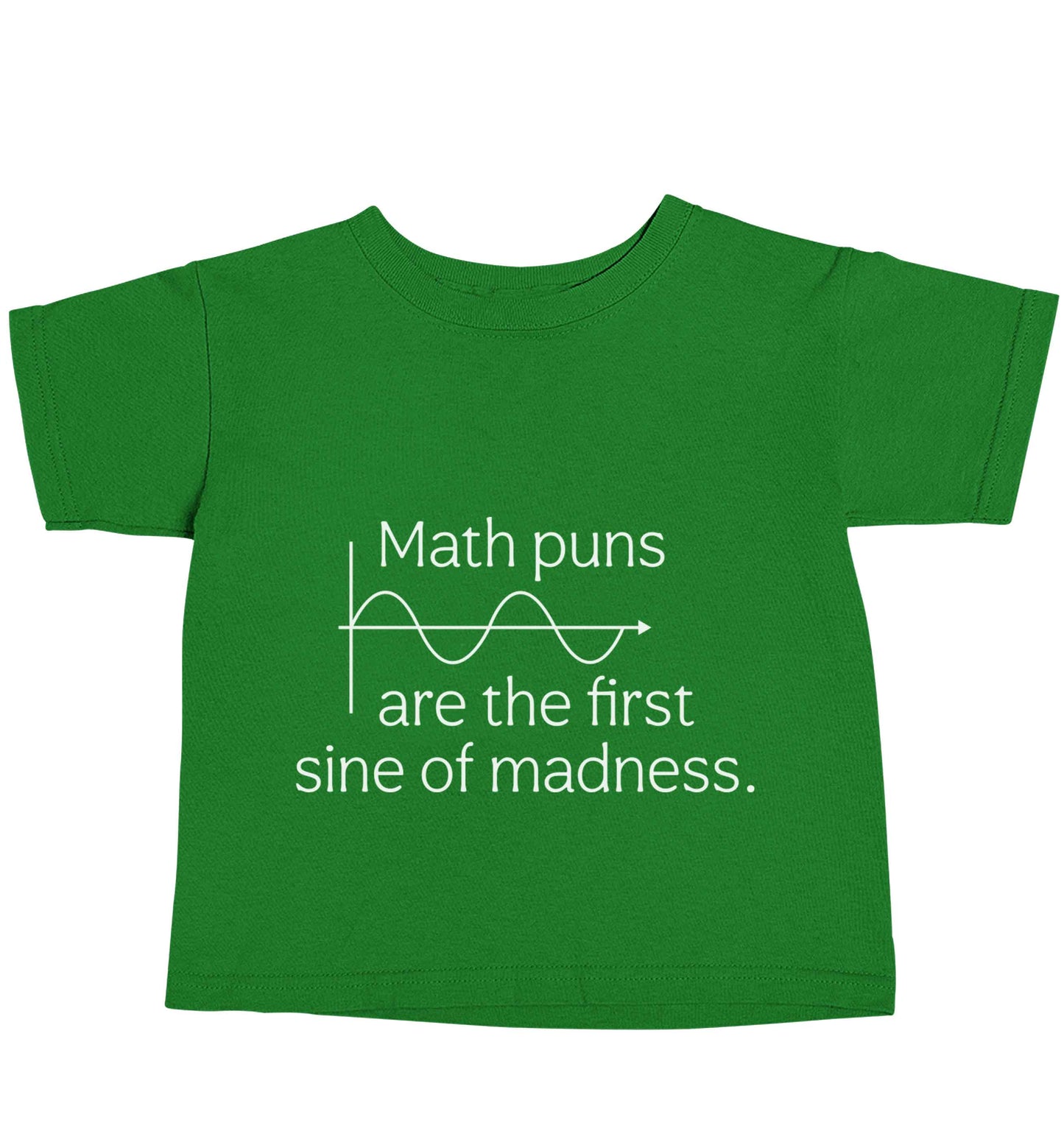 Math puns are the first sine of madness green baby toddler Tshirt 2 Years