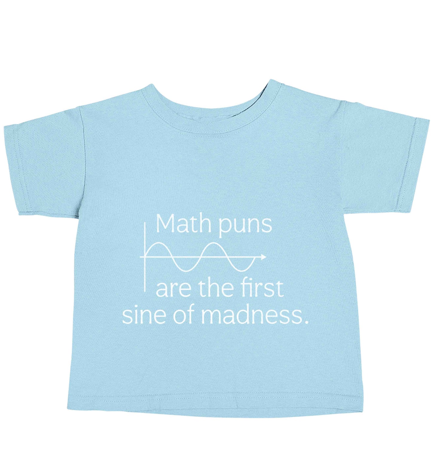 Math puns are the first sine of madness light blue baby toddler Tshirt 2 Years