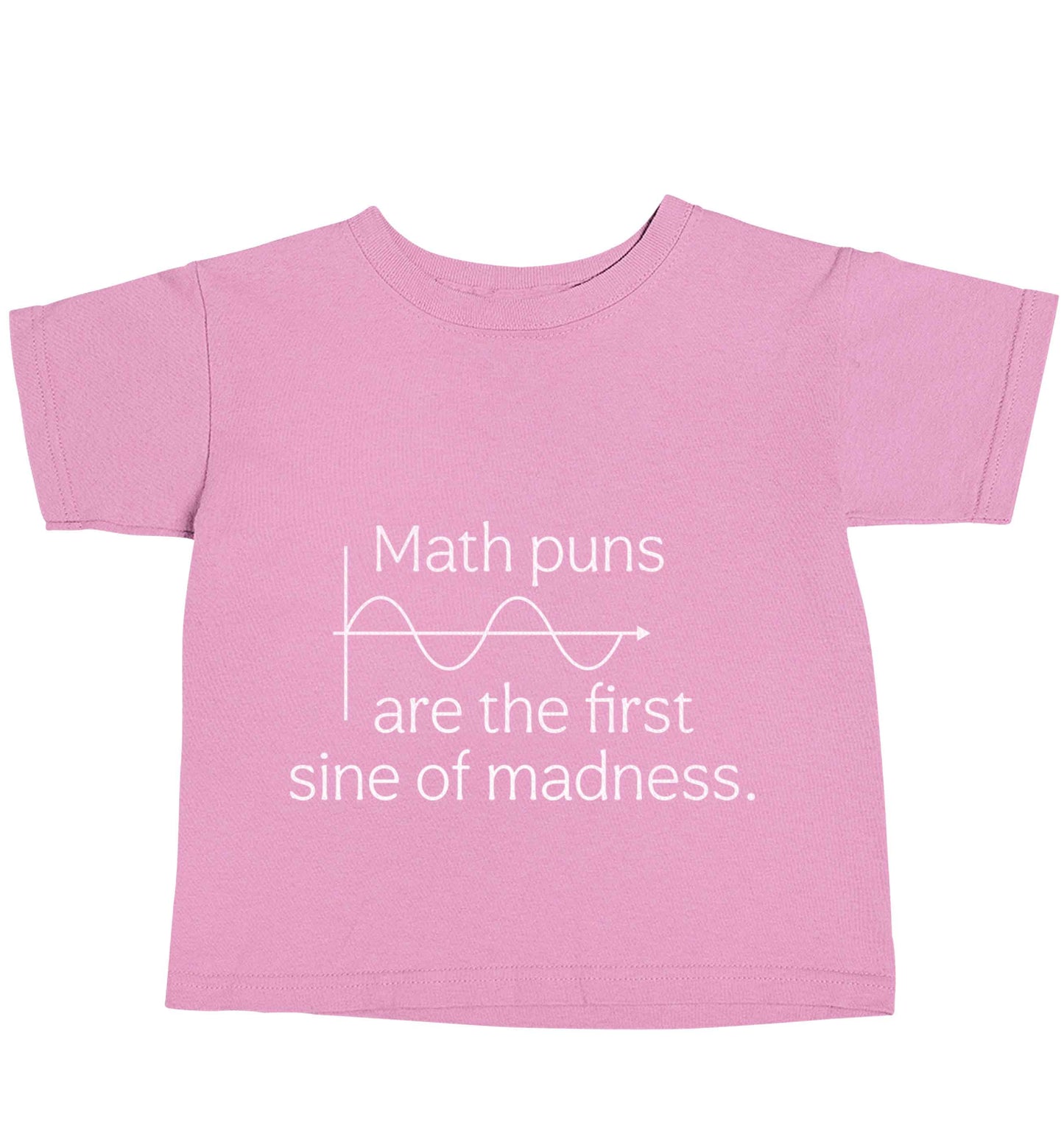 Math puns are the first sine of madness light pink baby toddler Tshirt 2 Years