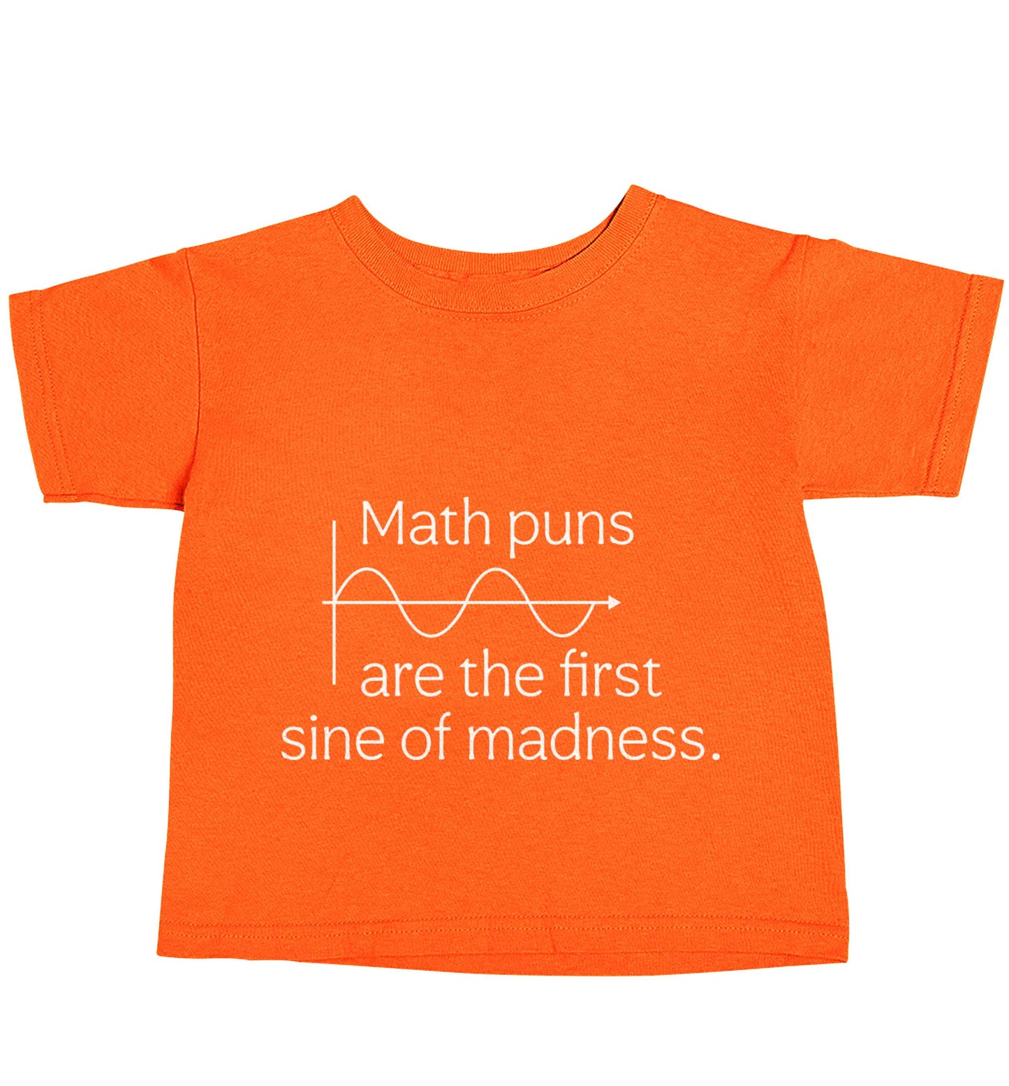 Math puns are the first sine of madness orange baby toddler Tshirt 2 Years