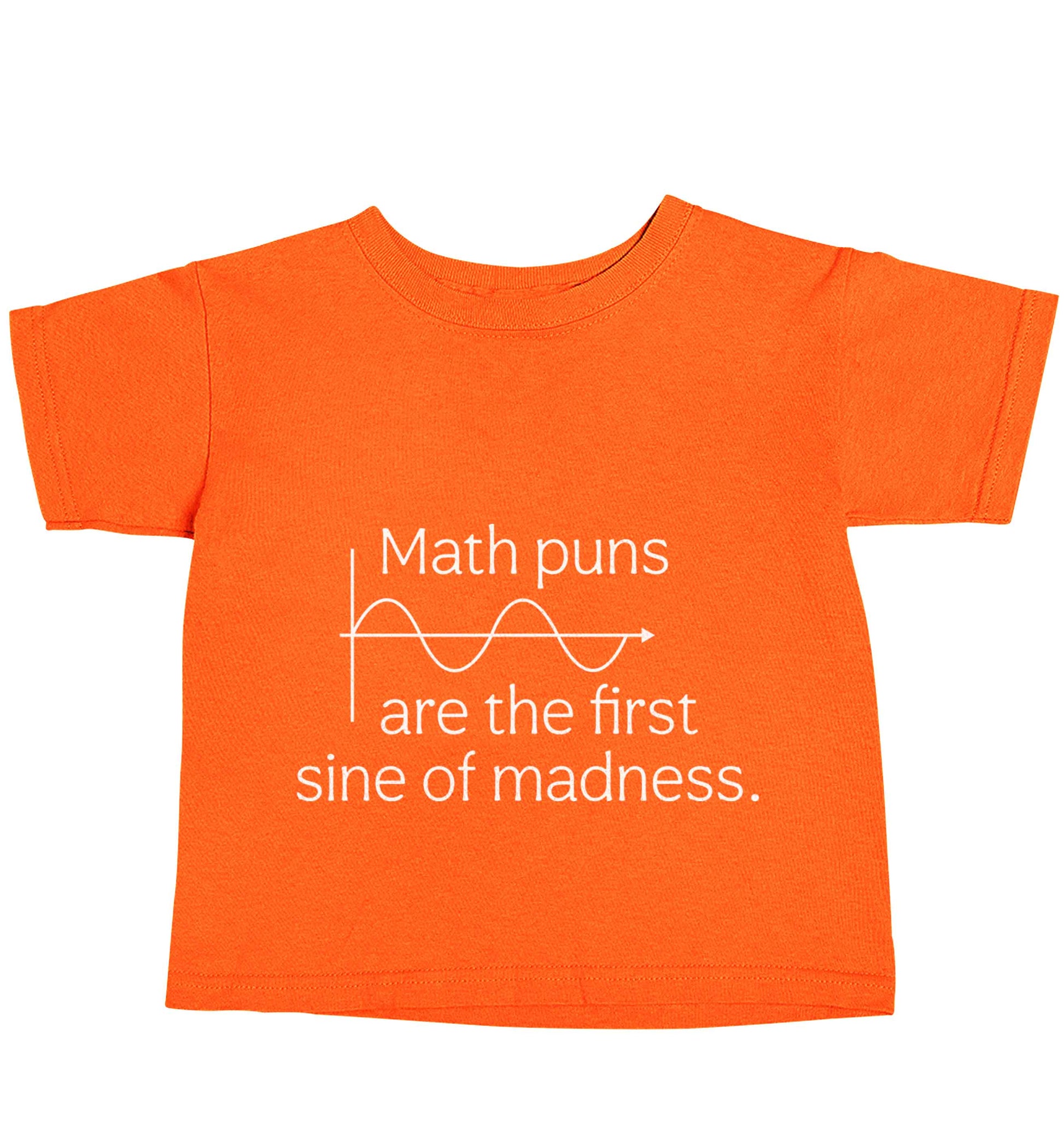 Math puns are the first sine of madness orange baby toddler Tshirt 2 Years