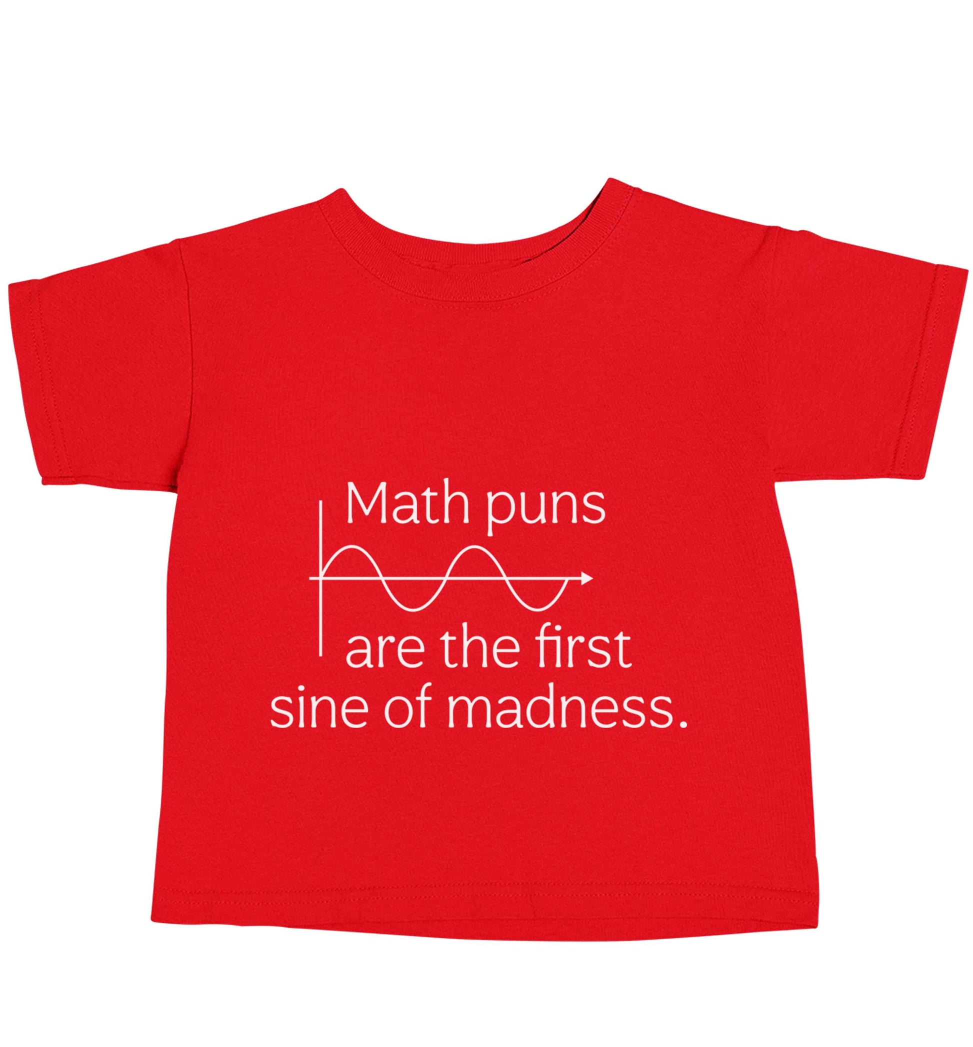 Math puns are the first sine of madness red baby toddler Tshirt 2 Years