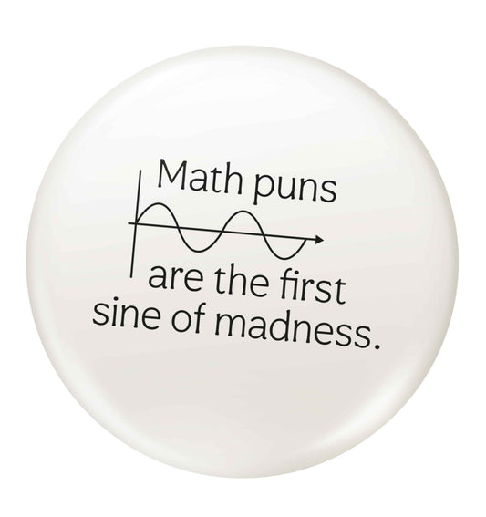 Math puns are the first sine of madness small 25mm Pin badge