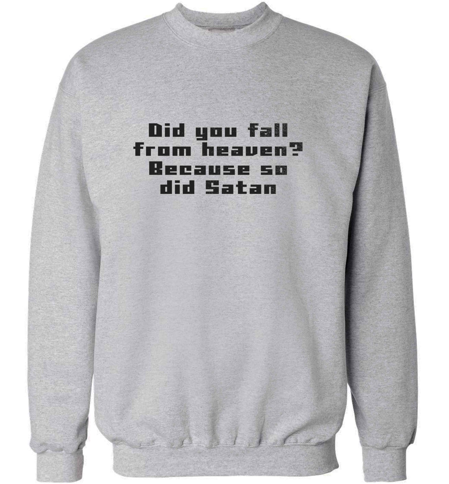 Did you fall from Heaven because so did Satan adult's unisex grey sweater 2XL