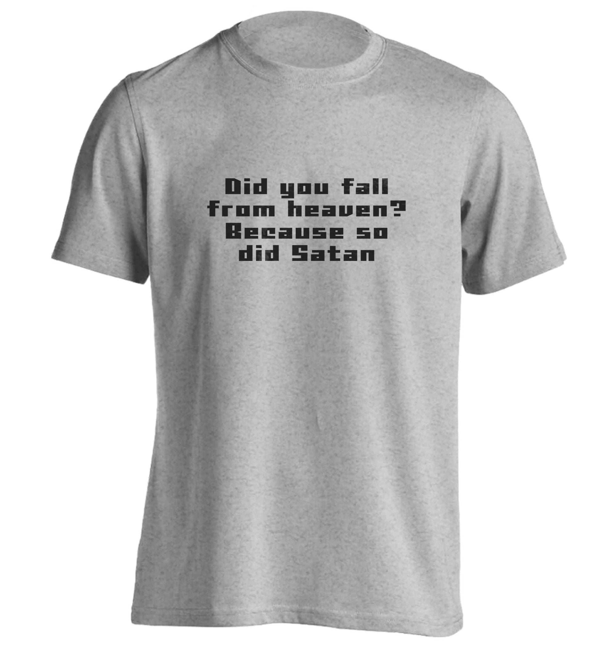Did you fall from Heaven because so did Satan adults unisex grey Tshirt 2XL
