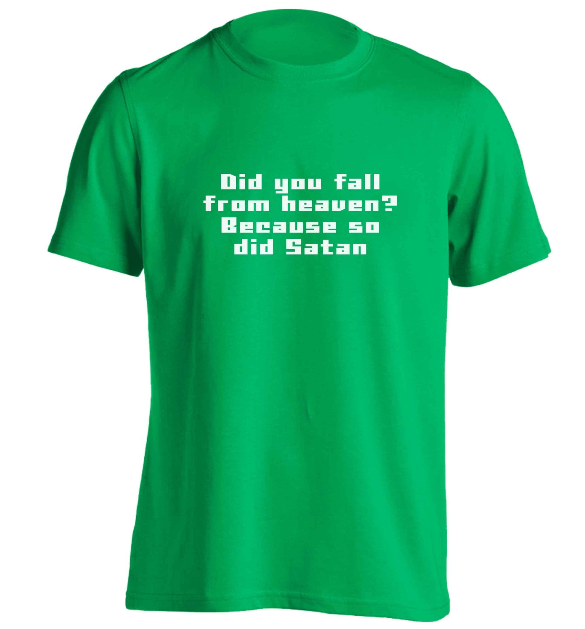 Did you fall from Heaven because so did Satan adults unisex green Tshirt 2XL