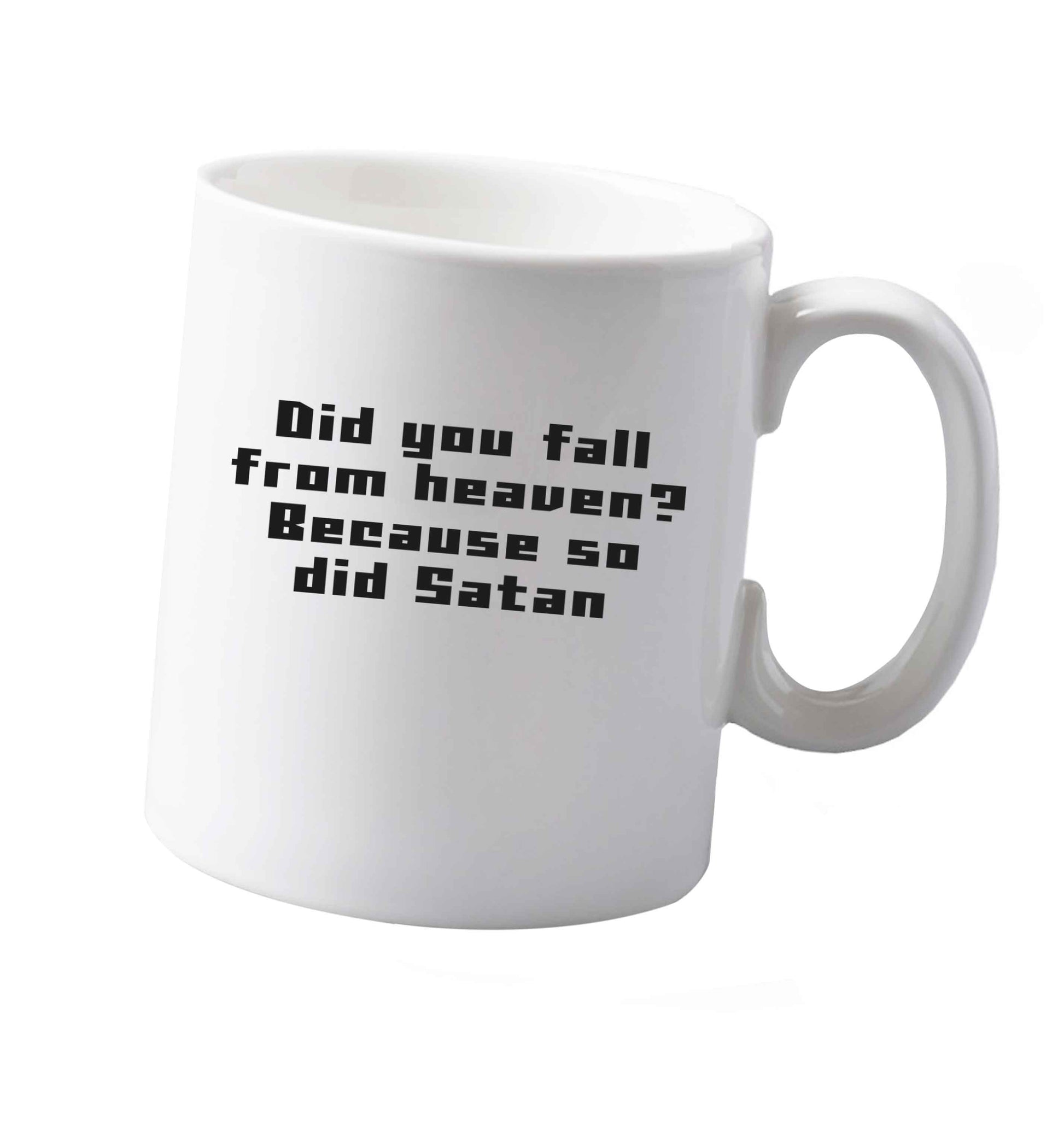 10 oz Did you fall from Heaven because so did Satan ceramic mug both sides