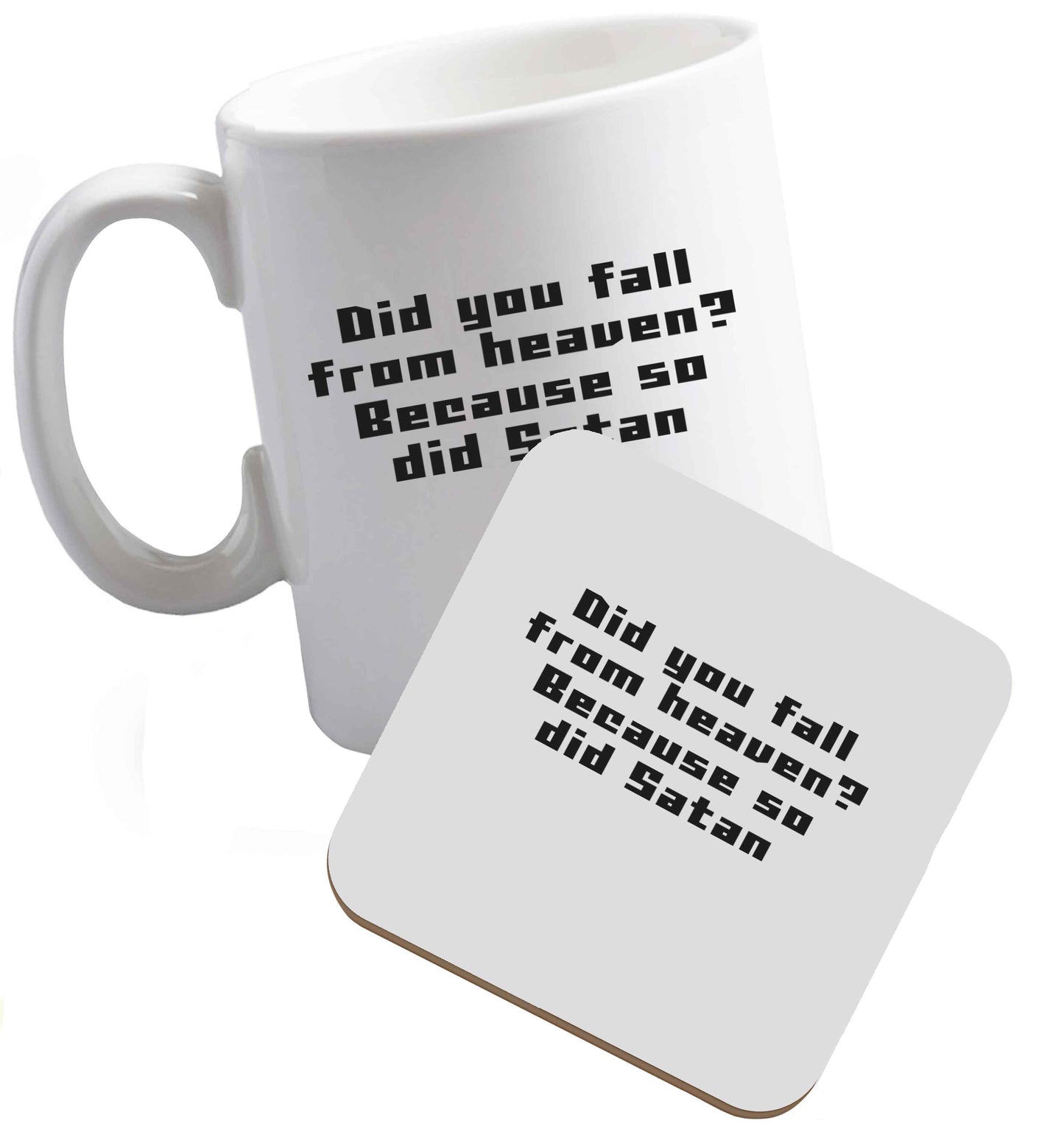 10 oz Did you fall from Heaven because so did Satan ceramic mug and coaster set right handed