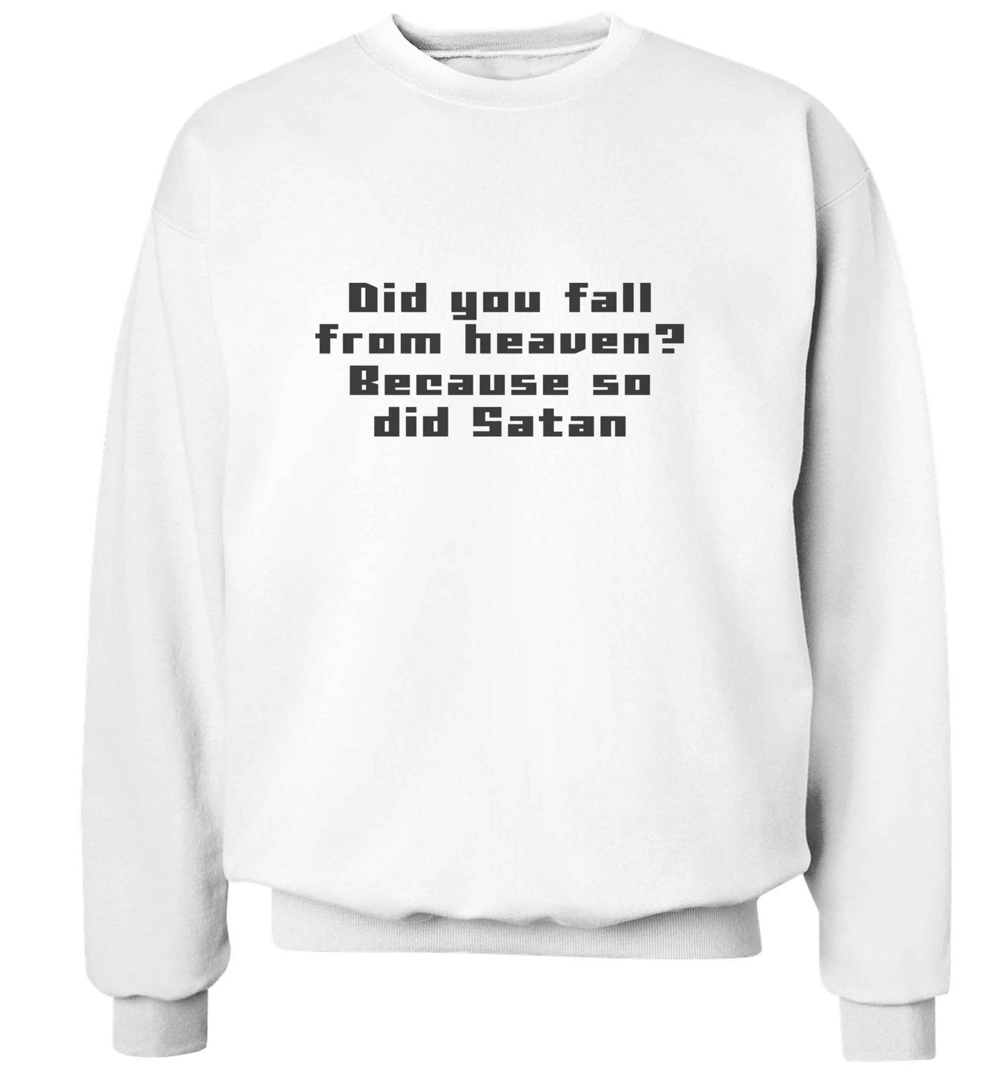 Did you fall from Heaven because so did Satan adult's unisex white sweater 2XL