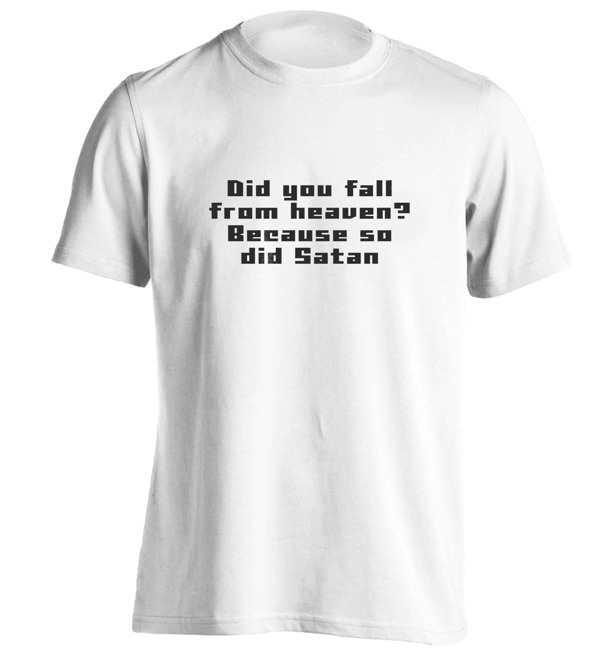 Did you fall from Heaven because so did Satan adults unisex white Tshirt 2XL