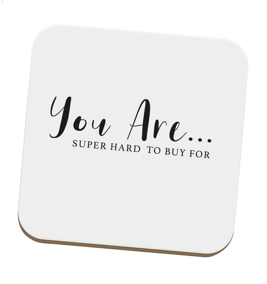 You are super hard to buy for set of four coasters