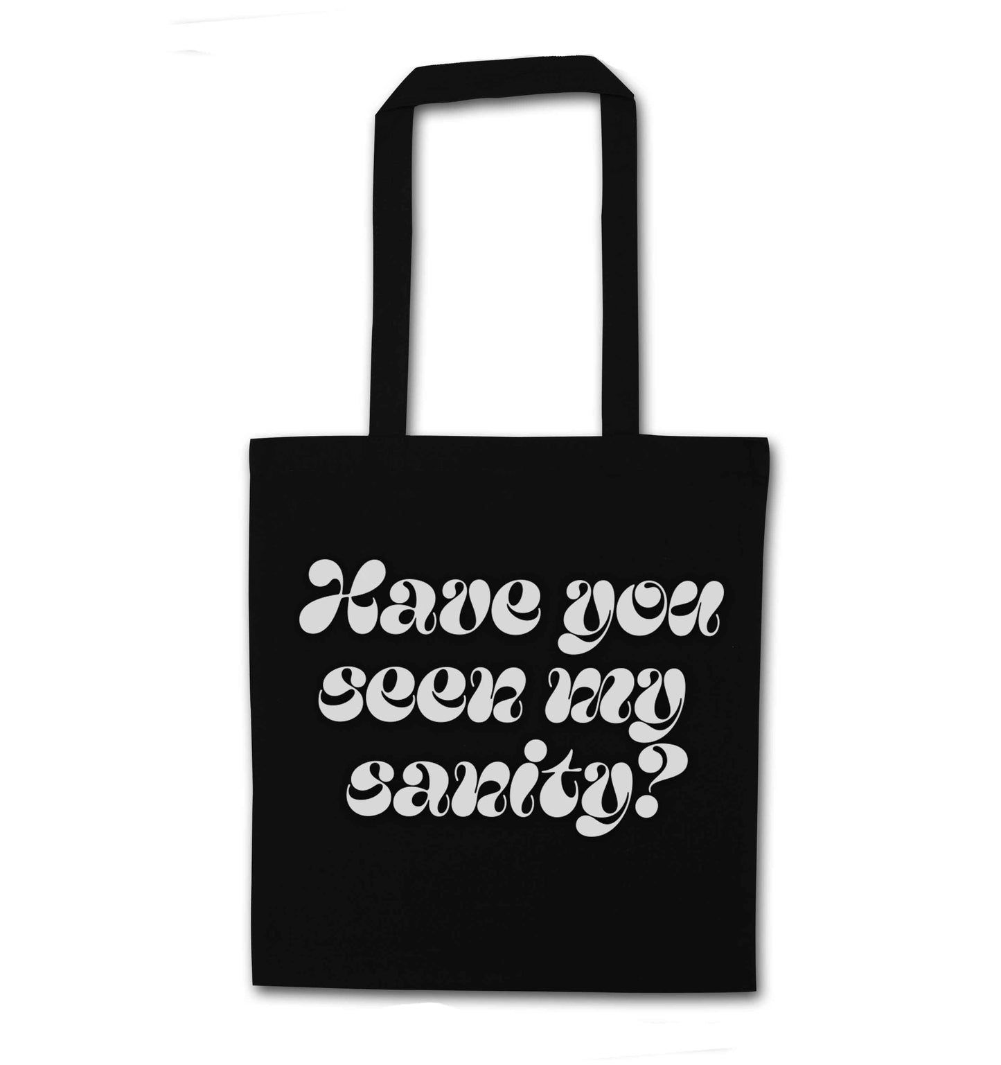 Have you seen my sanity? black tote bag