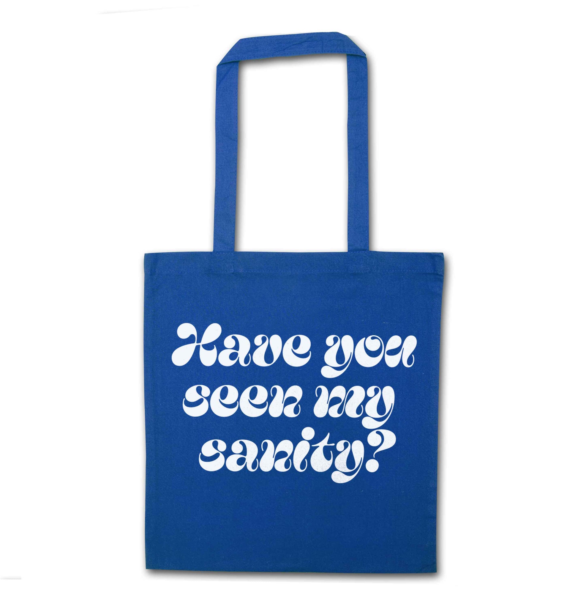 Have you seen my sanity? blue tote bag