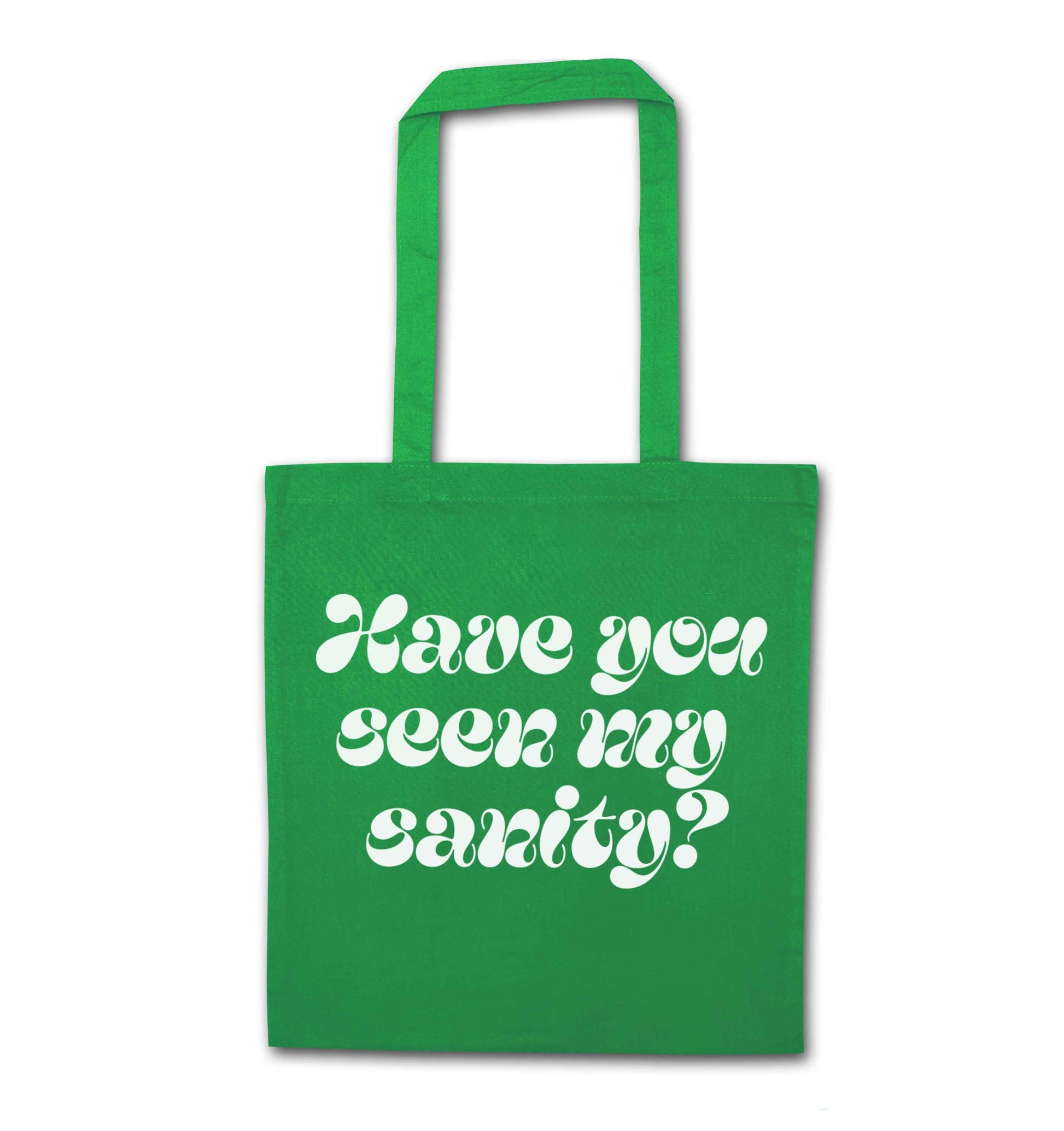 Have you seen my sanity? green tote bag