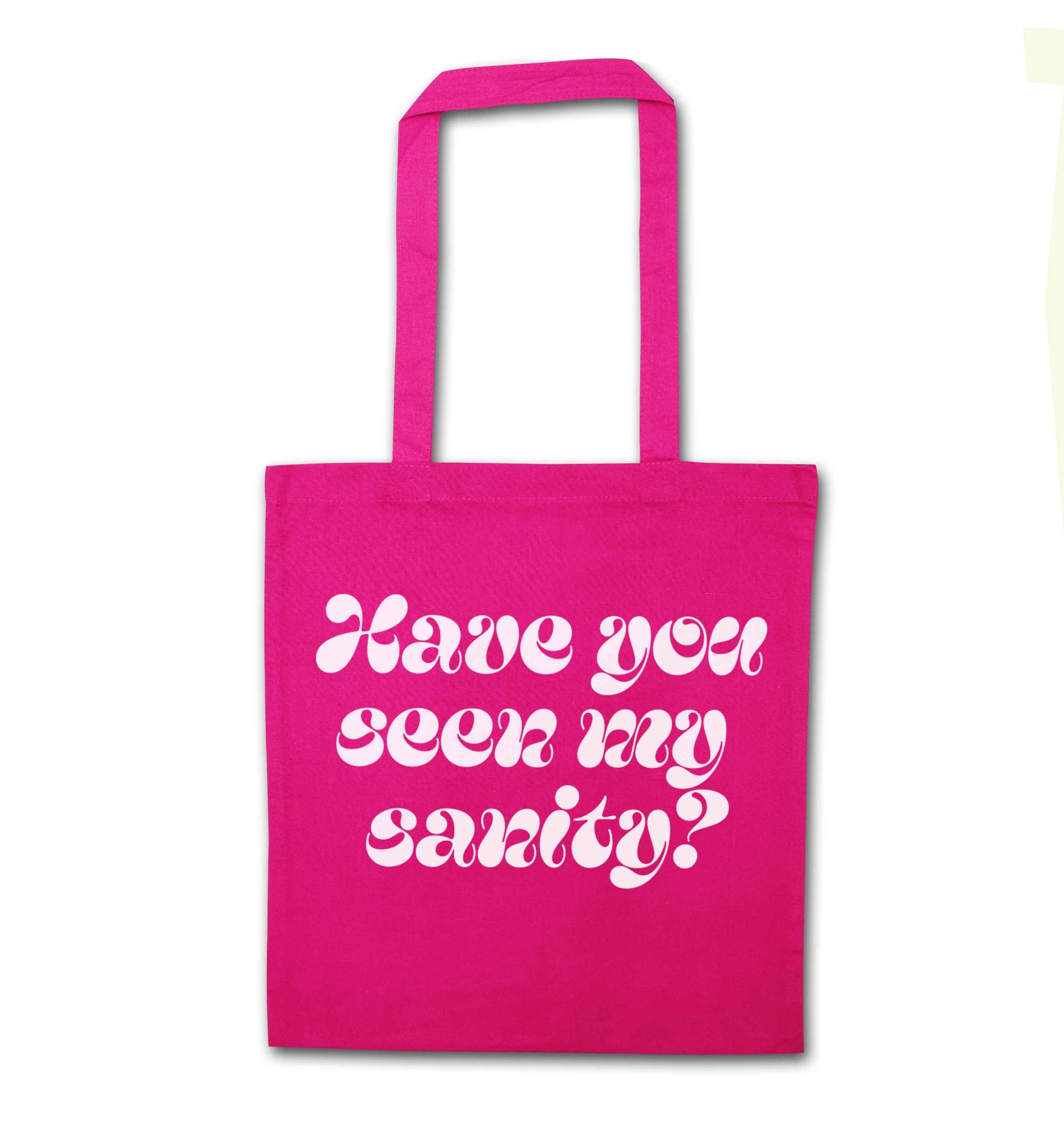 Have you seen my sanity? pink tote bag