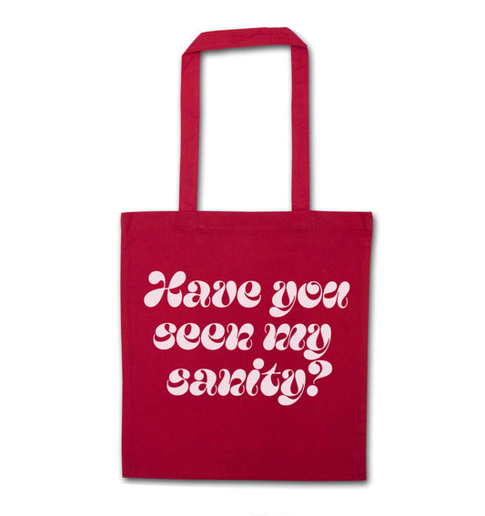 Have you seen my sanity? red tote bag