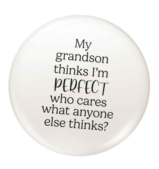 My Grandson thinks I'm perfect who cares what anyone else thinks? small 25mm Pin badge