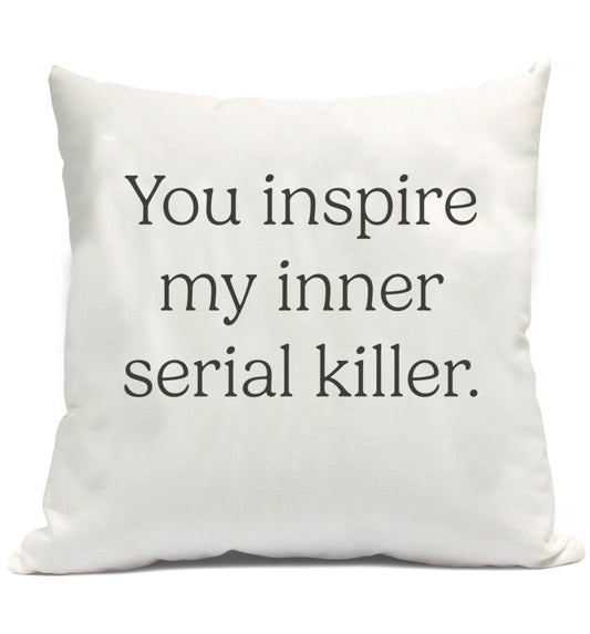 You inspire my inner serial killer Kit cushion cover and filling