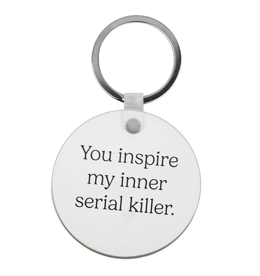 You inspire my inner serial killer |  Keyring