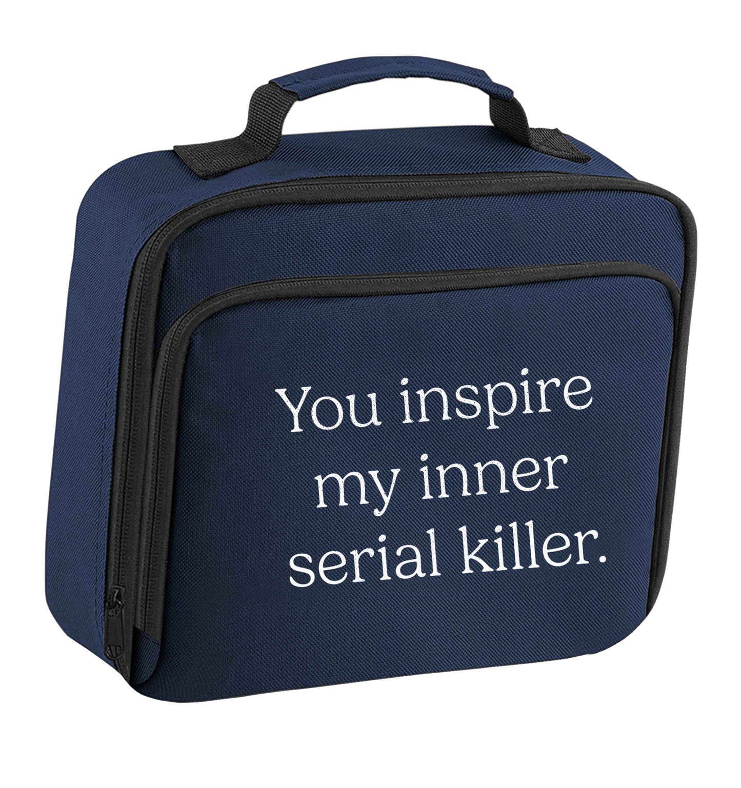 You inspire my inner serial killer Kit insulated navy lunch bag cooler