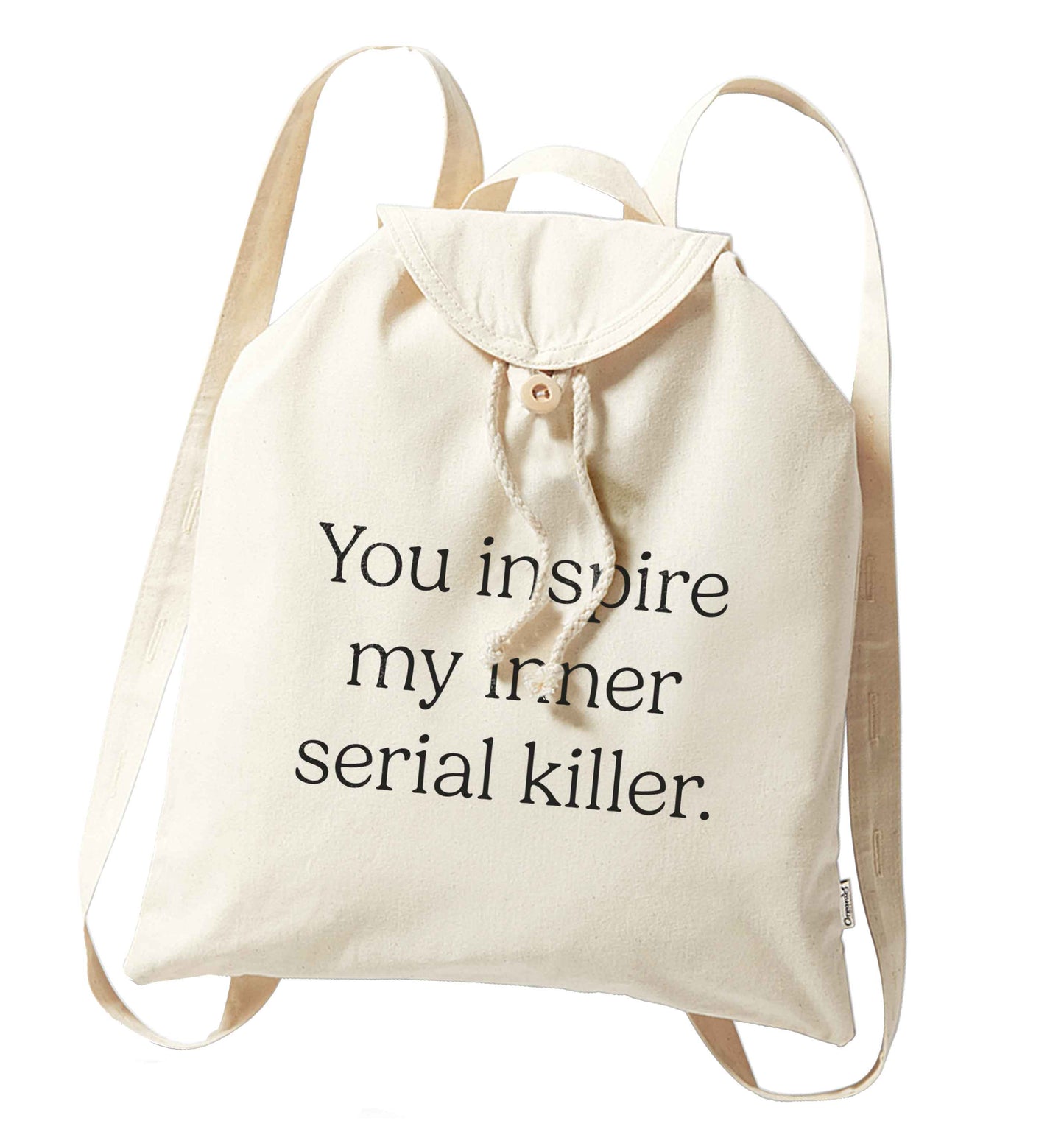 You inspire my inner serial killer Kit organic cotton backpack tote with wooden buttons in natural