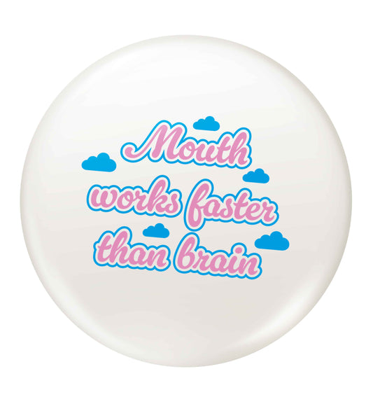 Mouth works faster than brain small 25mm Pin badge