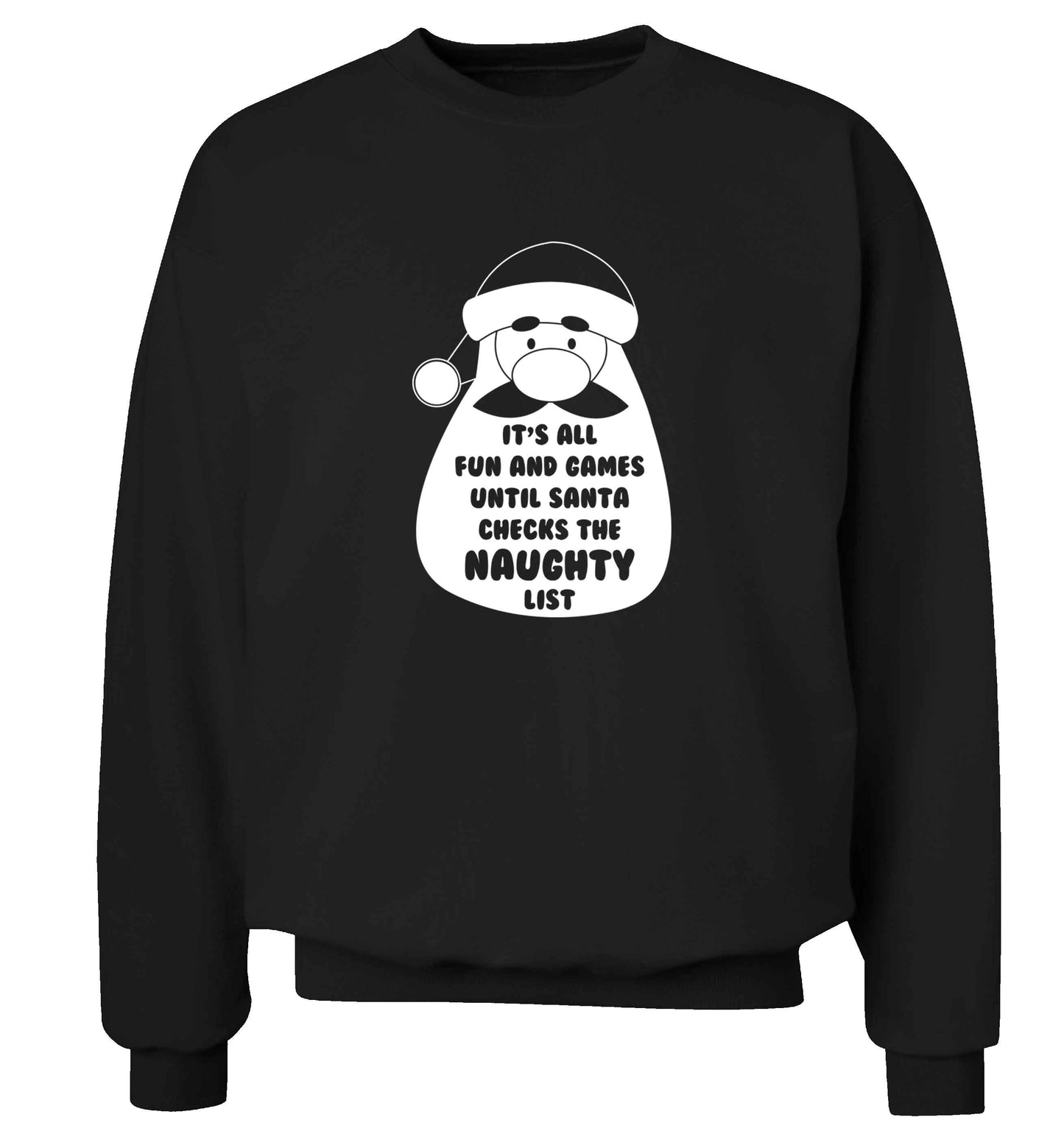 It's all fun and games until Santa checks the naughty list adult's unisex black sweater 2XL