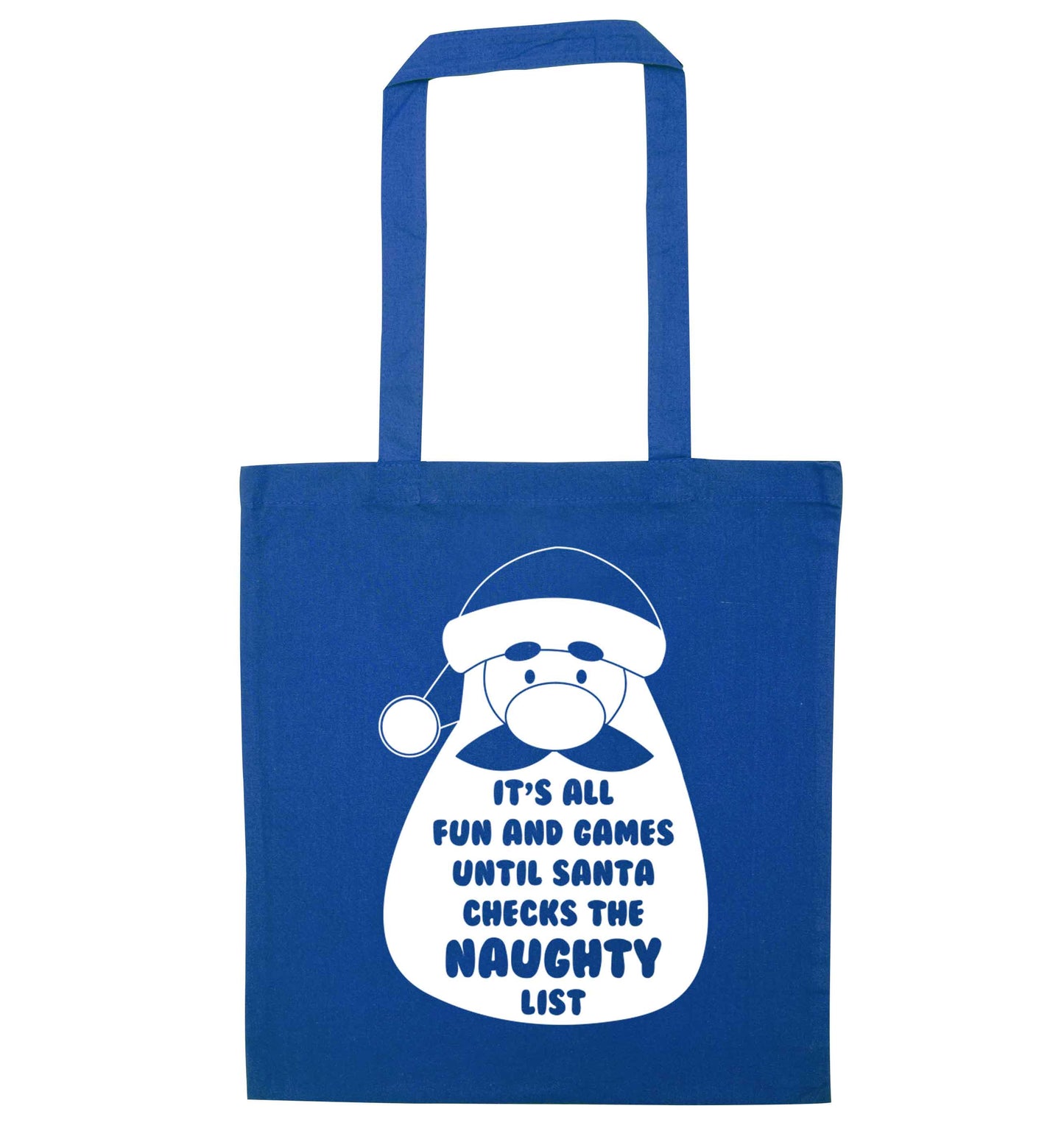 It's all fun and games until Santa checks the naughty list blue tote bag