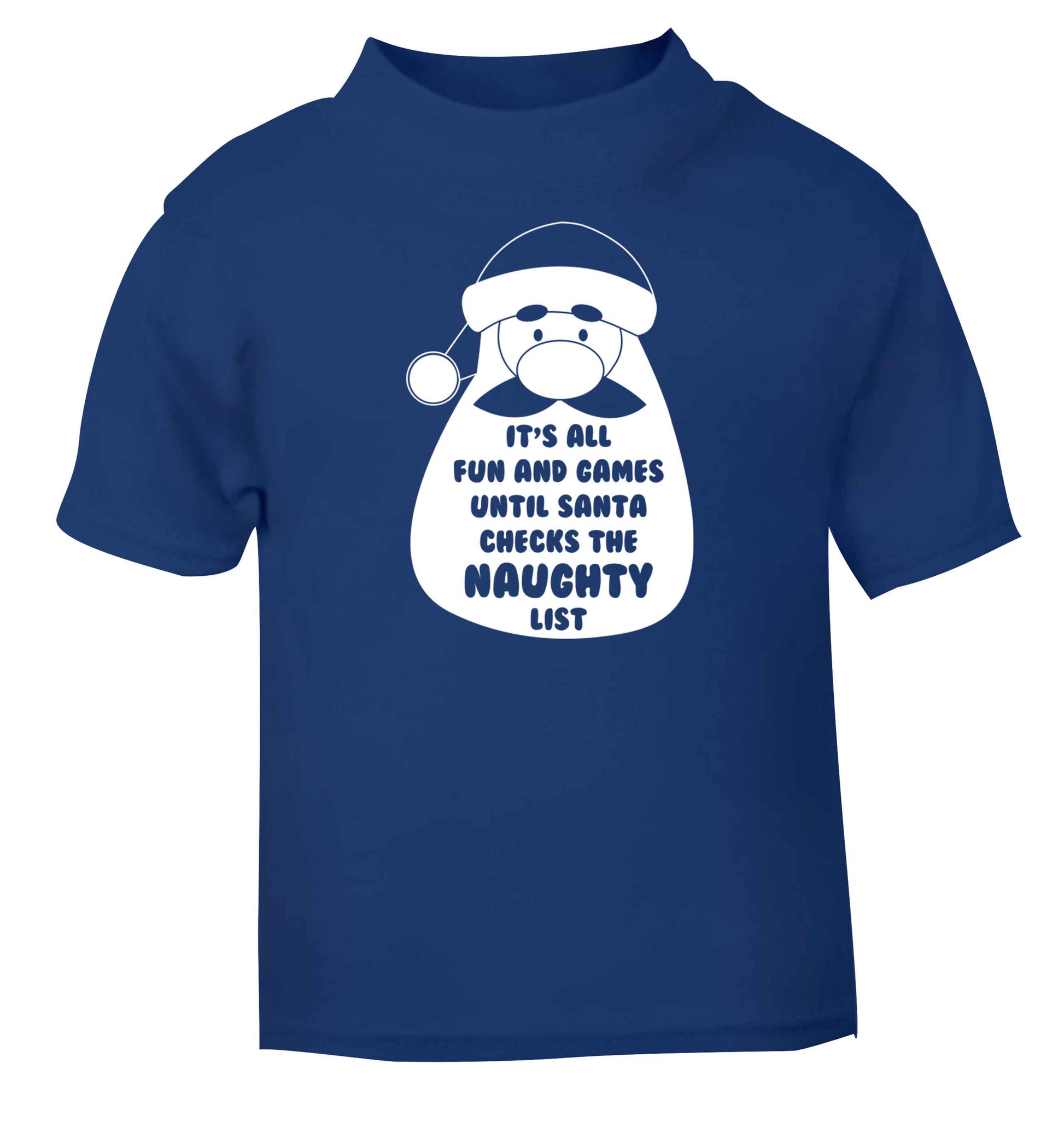 It's all fun and games until Santa checks the naughty list blue baby toddler Tshirt 2 Years