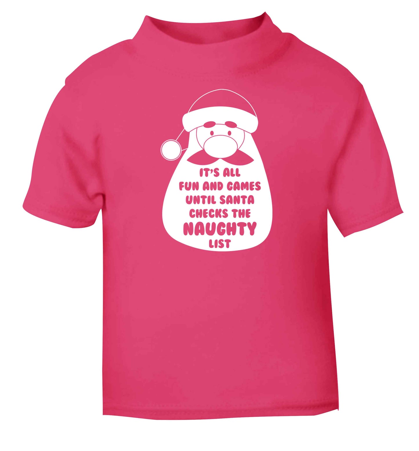 It's all fun and games until Santa checks the naughty list pink baby toddler Tshirt 2 Years