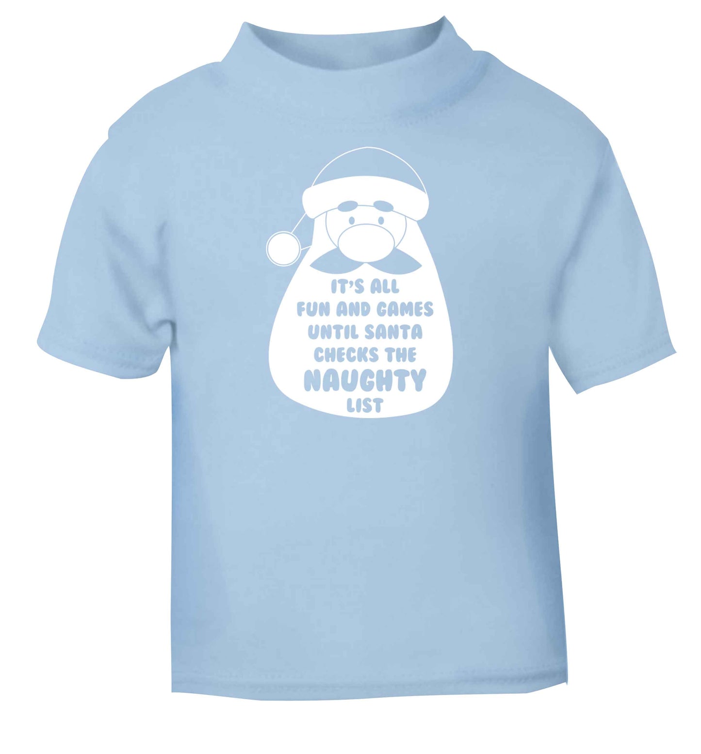 It's all fun and games until Santa checks the naughty list light blue baby toddler Tshirt 2 Years