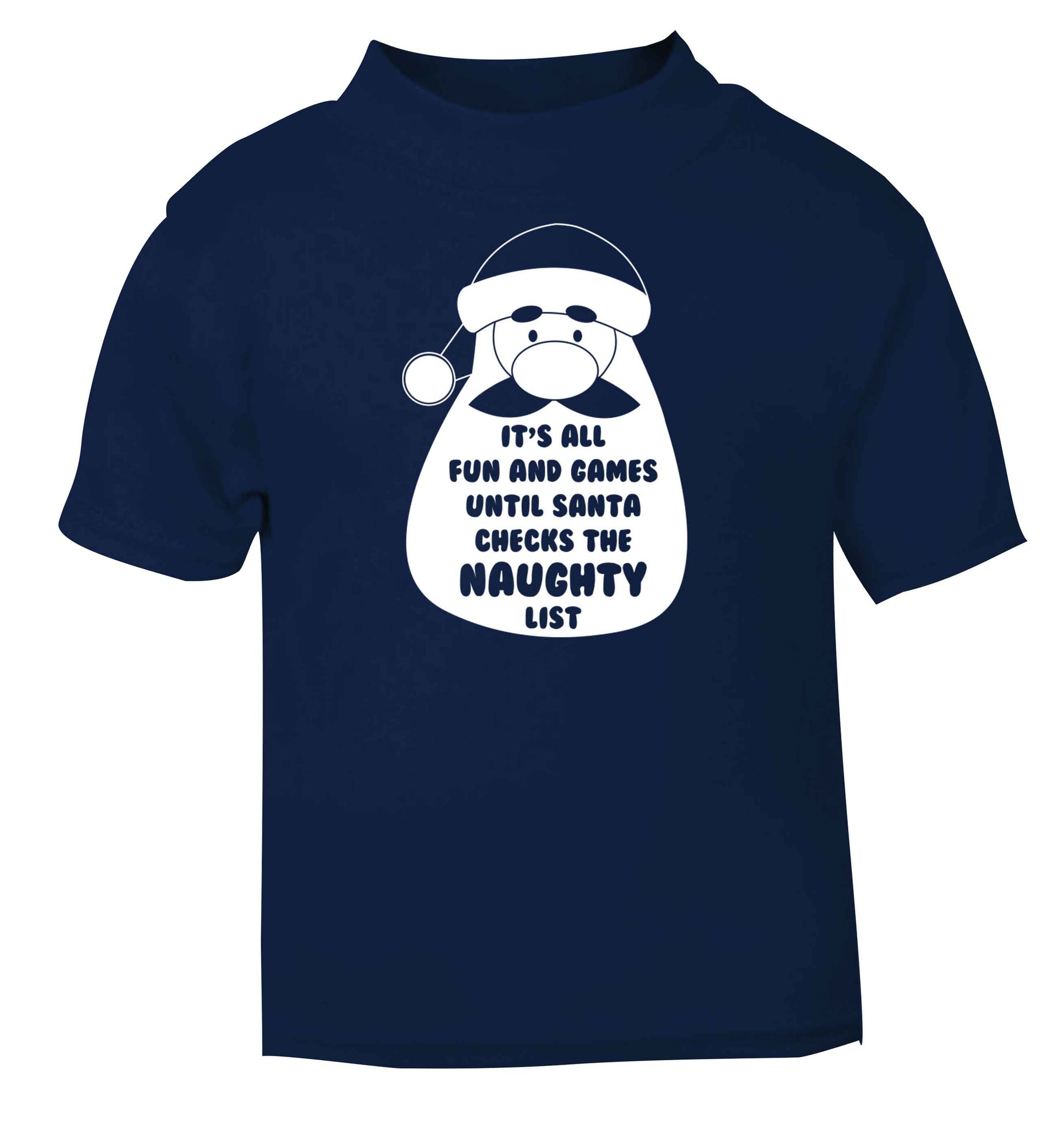 It's all fun and games until Santa checks the naughty list navy baby toddler Tshirt 2 Years