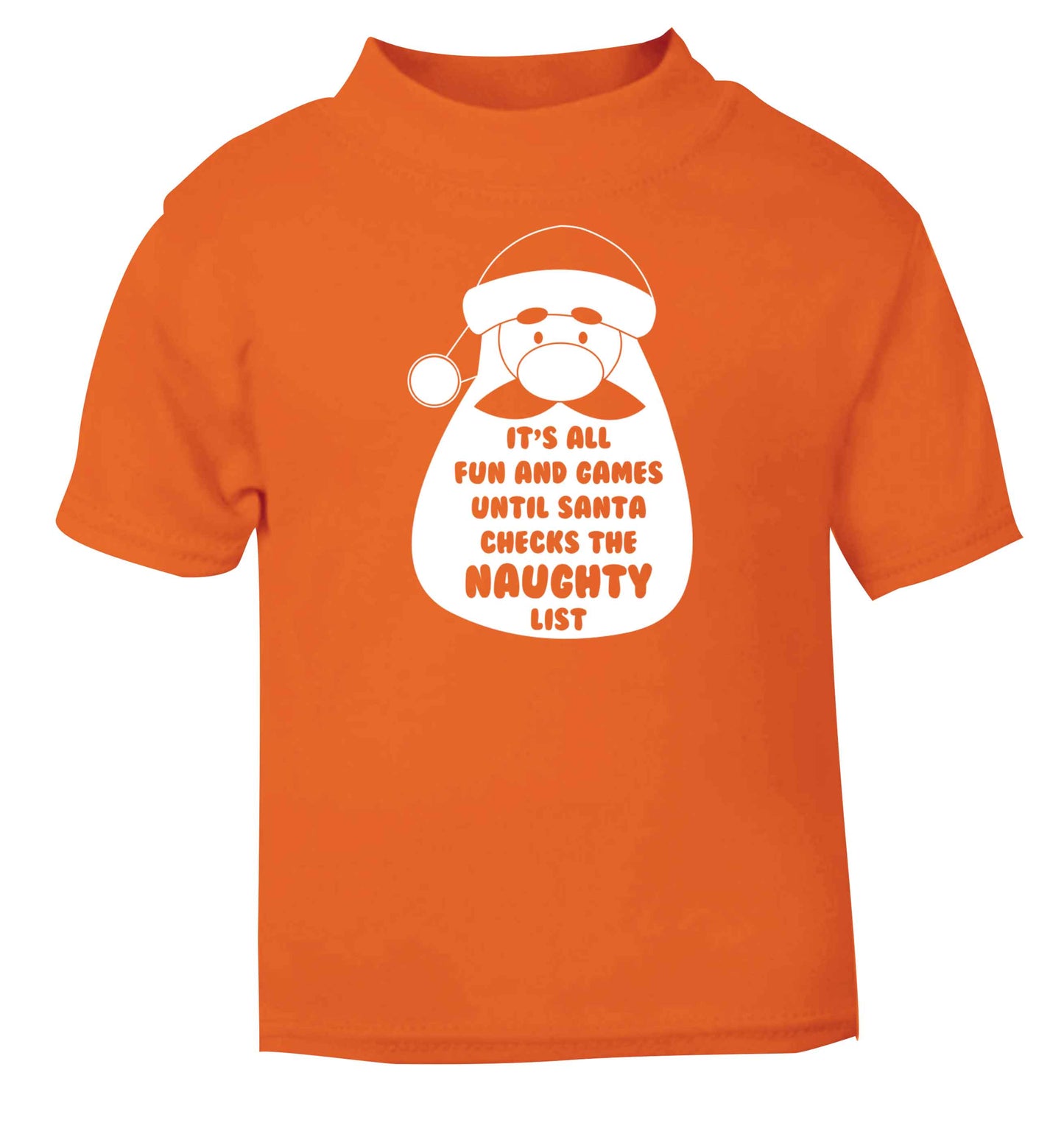 It's all fun and games until Santa checks the naughty list orange baby toddler Tshirt 2 Years