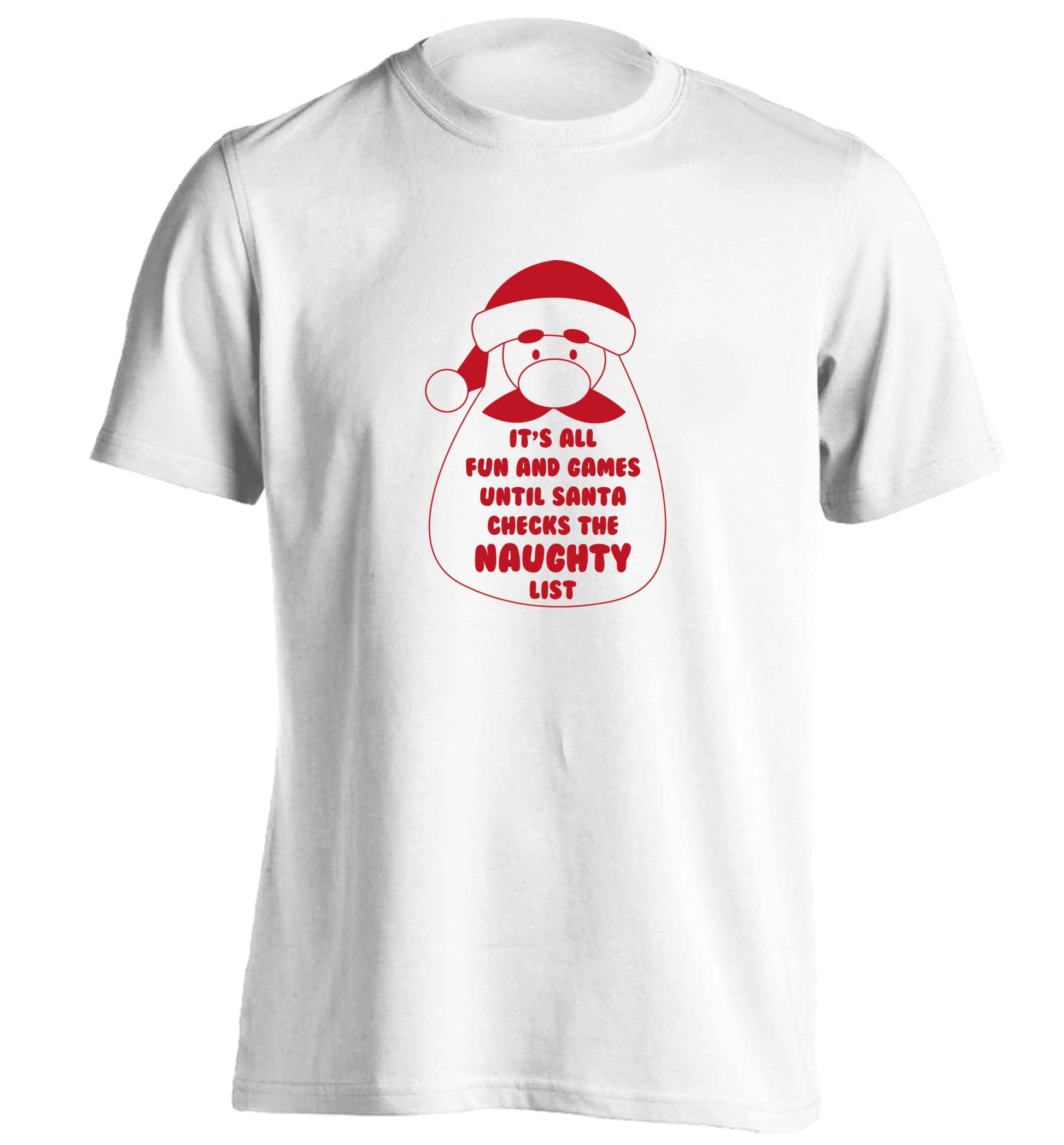 It's all fun and games until Santa checks the naughty list adults unisex white Tshirt 2XL