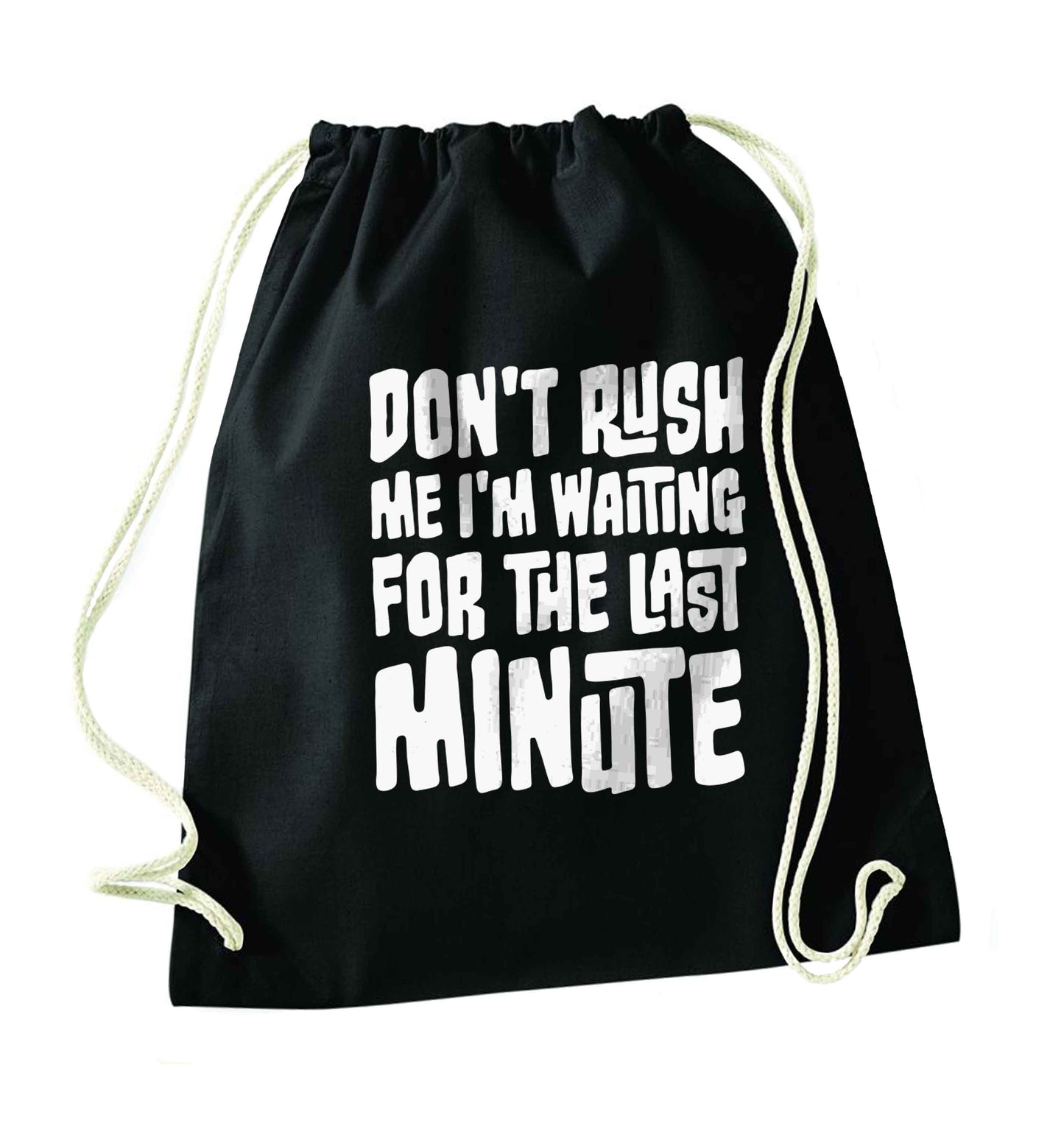 Don't rush me I'm waiting for the last minute black drawstring bag