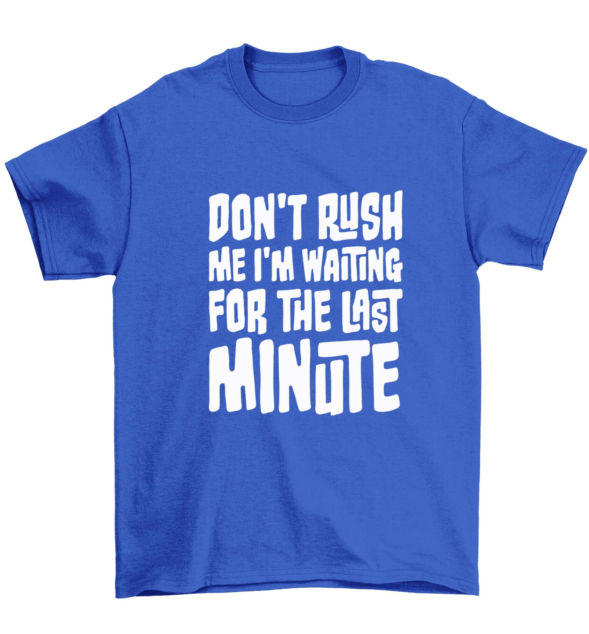 Don't rush me I'm waiting for the last minute Children's blue Tshirt 12-13 Years