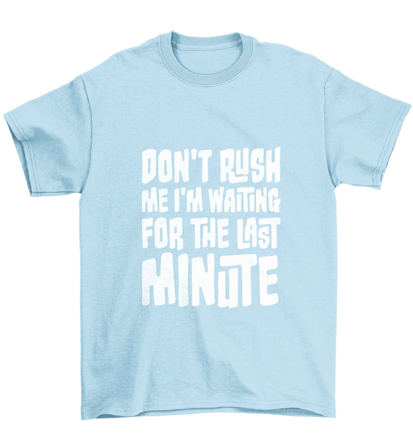 Don't rush me I'm waiting for the last minute Children's light blue Tshirt 12-13 Years