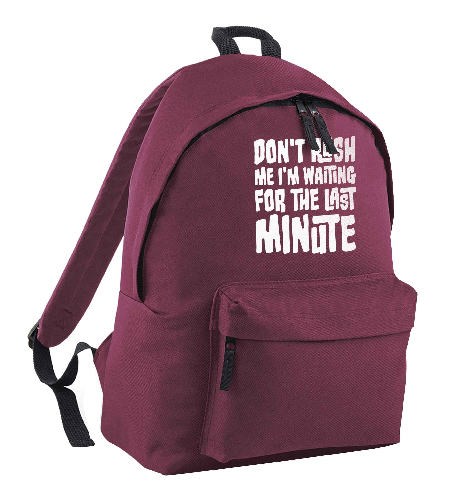 Don't rush me I'm waiting for the last minute maroon adults backpack