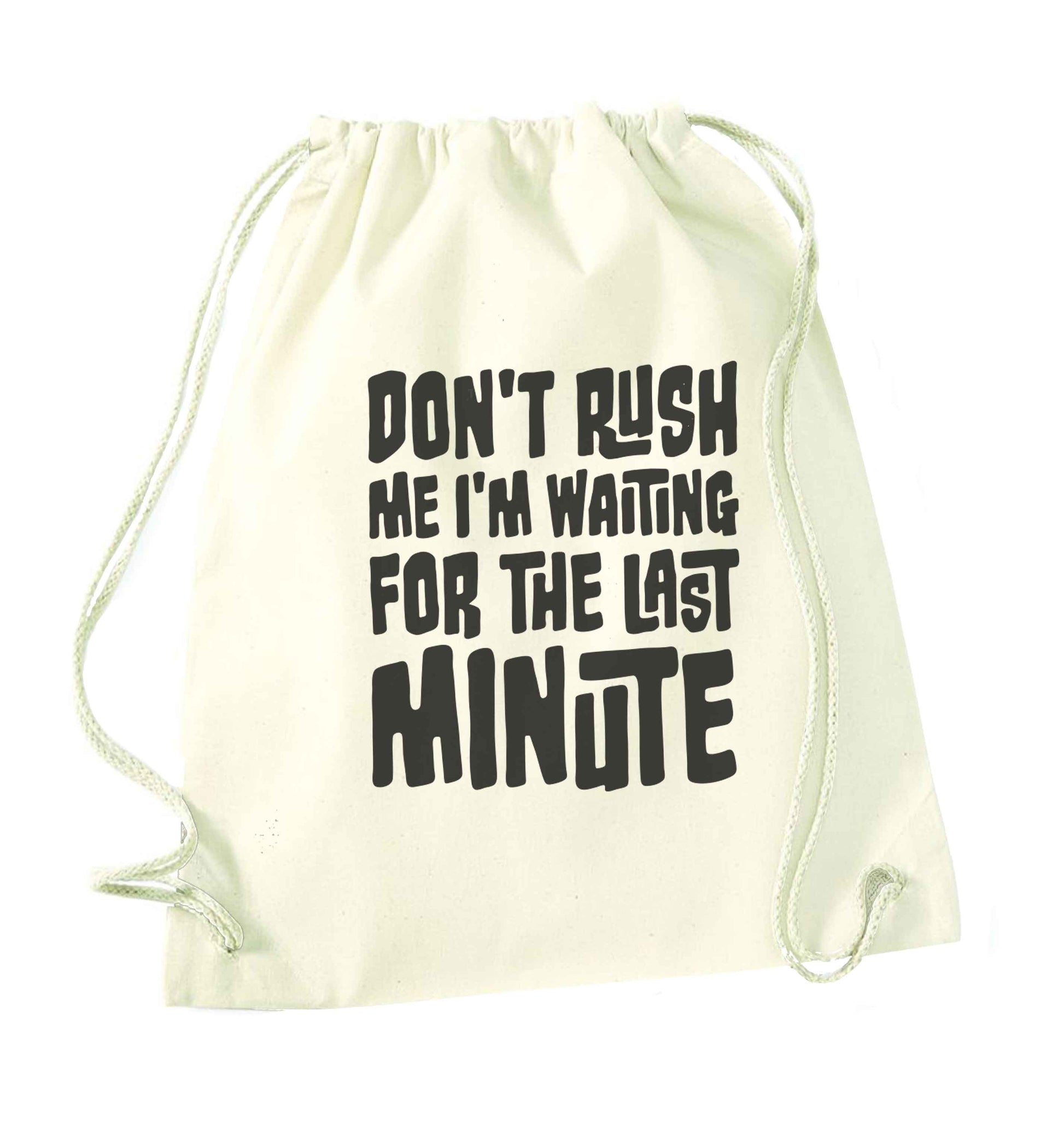 Don't rush me I'm waiting for the last minute natural drawstring bag