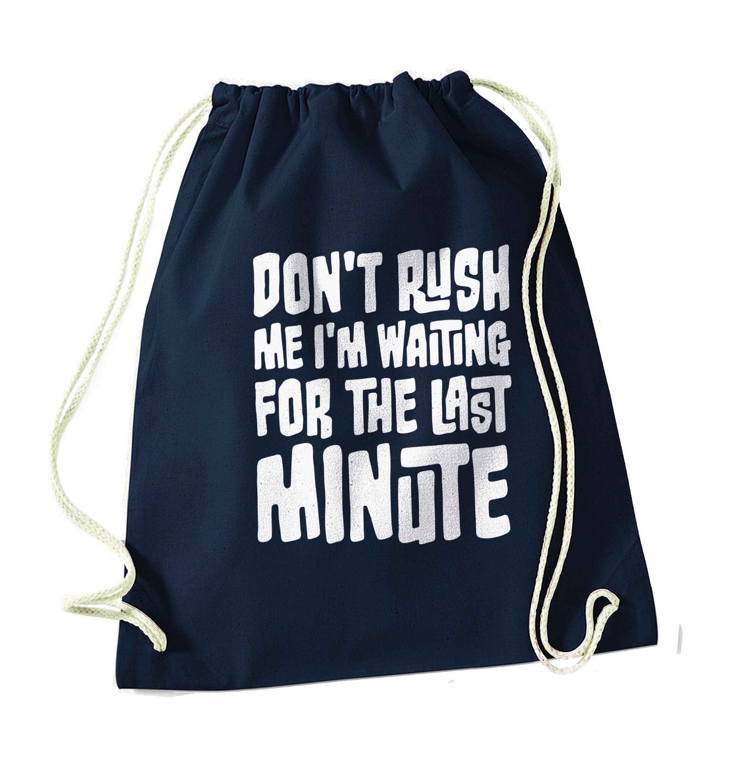 Don't rush me I'm waiting for the last minute navy drawstring bag