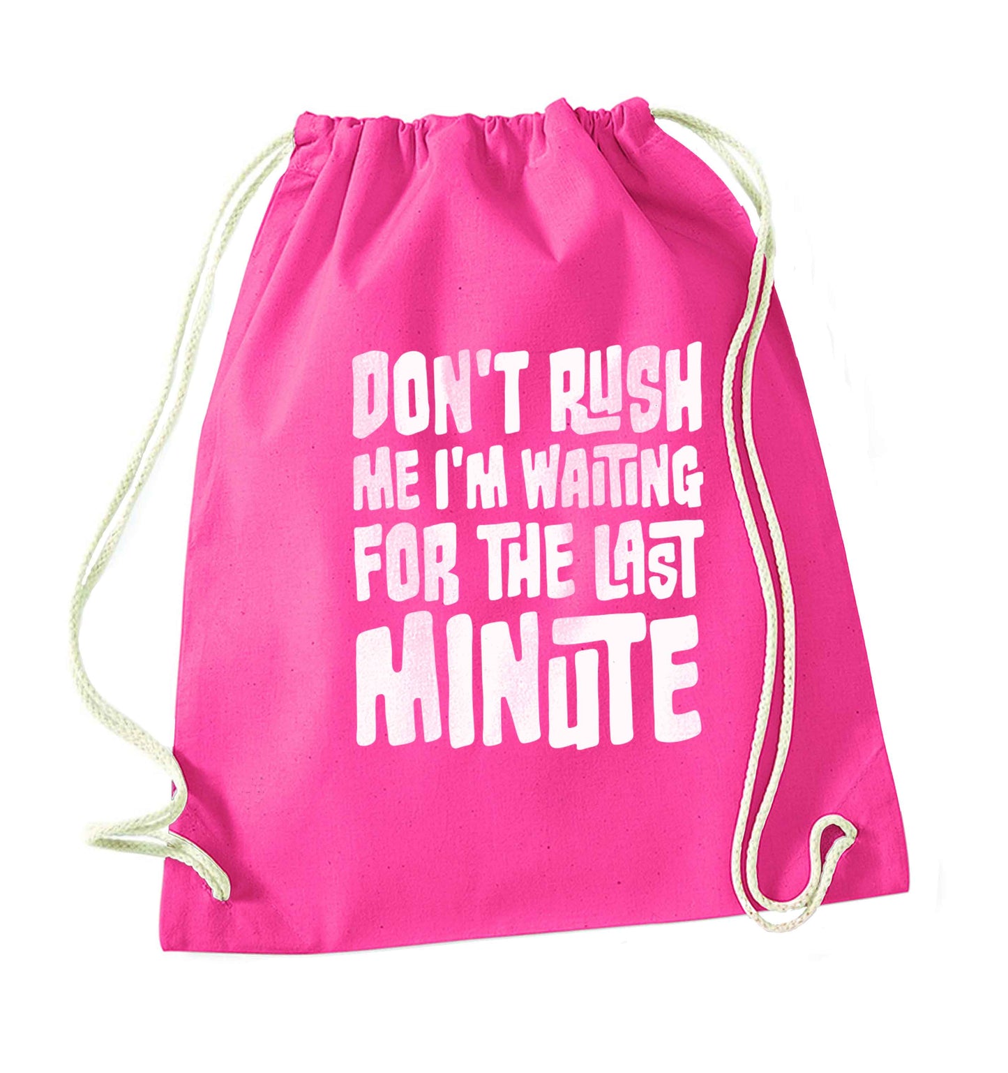 Don't rush me I'm waiting for the last minute pink drawstring bag