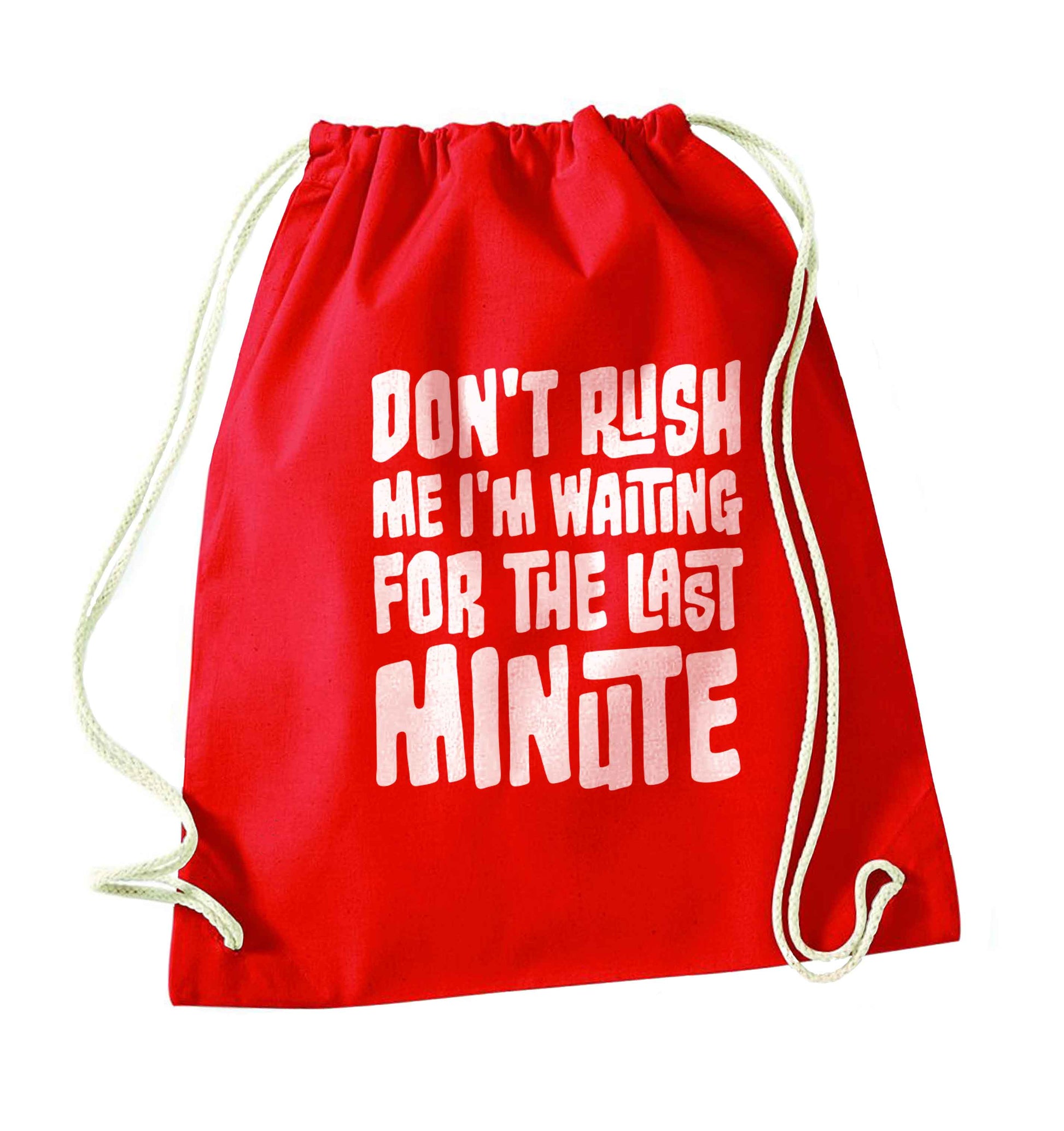 Don't rush me I'm waiting for the last minute red drawstring bag 