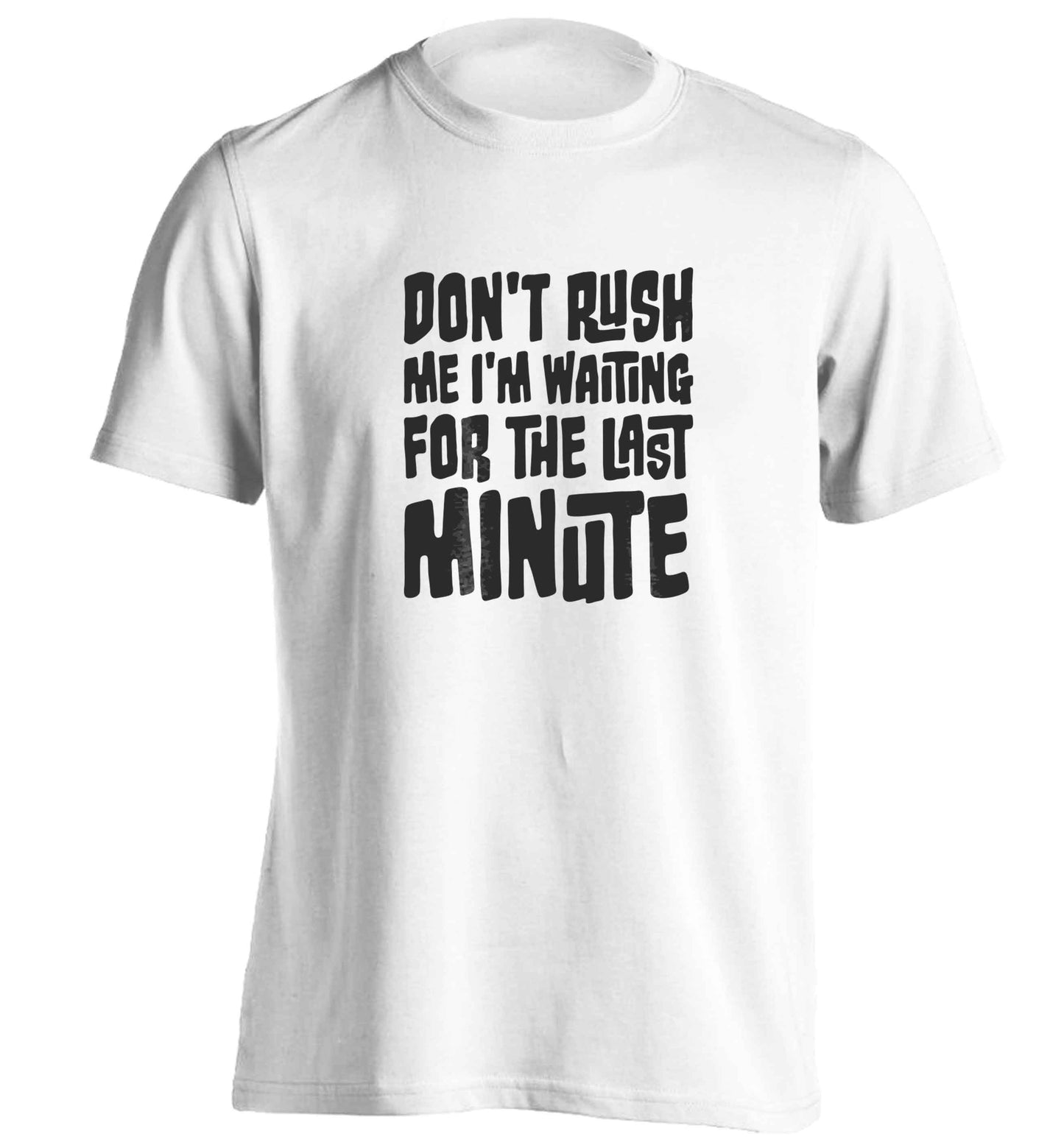 Don't rush me I'm waiting for the last minute adults unisex white Tshirt 2XL