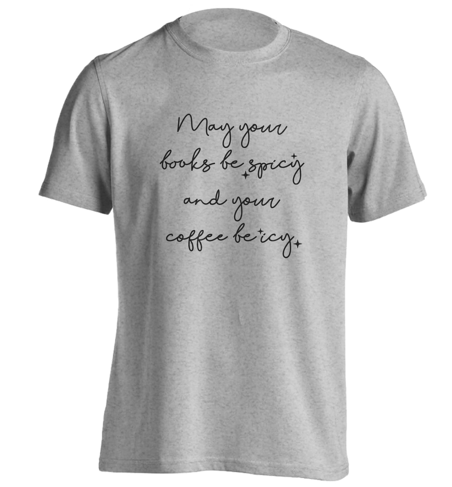 May your books be spicy and your coffee be icy adults unisex grey Tshirt 2XL