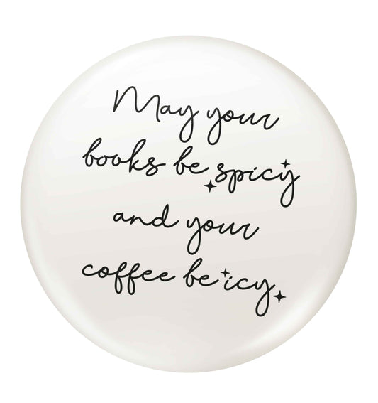May your books be spicy and your coffee be icy small 25mm Pin badge