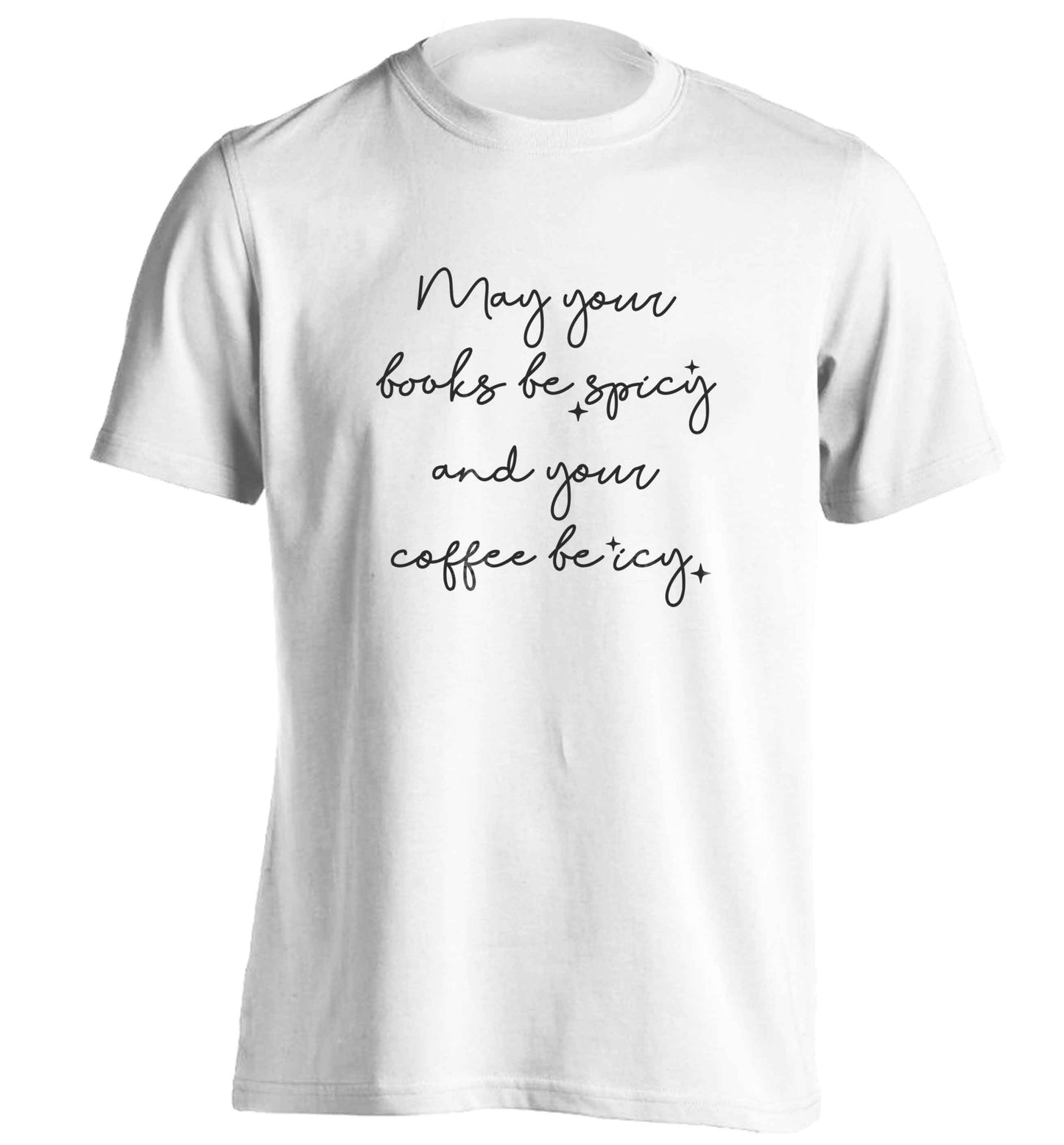 May your books be spicy and your coffee be icy adults unisex white Tshirt 2XL