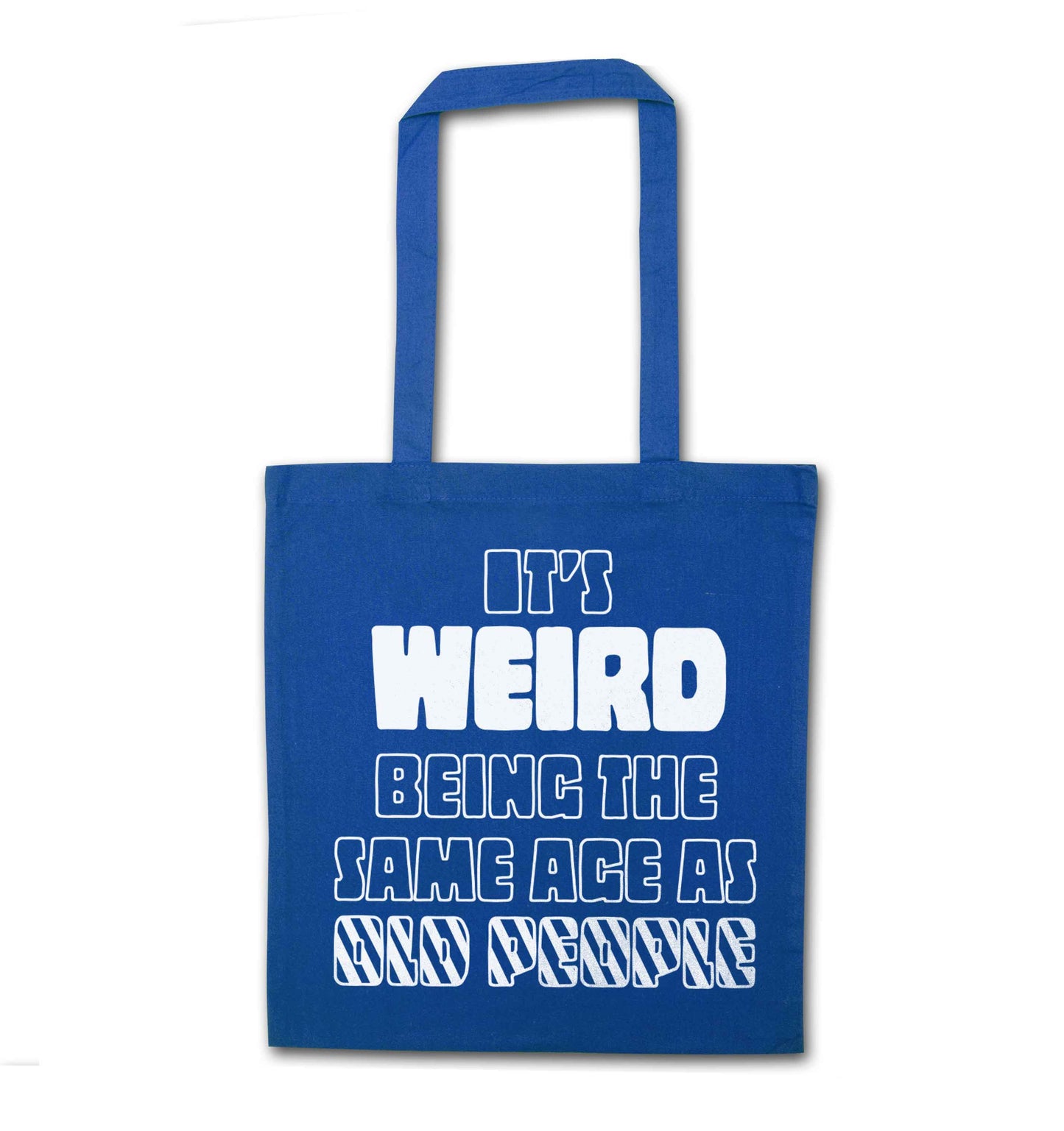 It's weird being the same age as old people blue tote bag