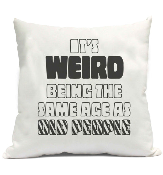 It's weird being the same age as old people cushion cover and filling