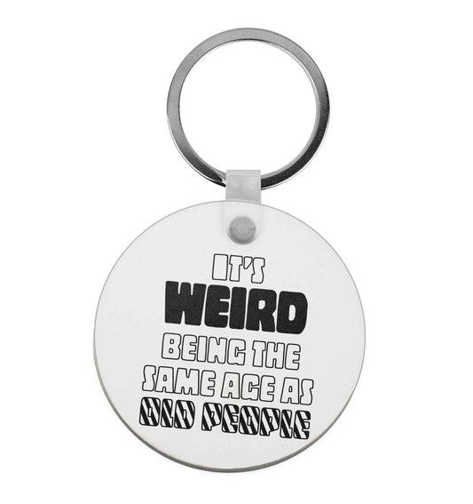 It's weird being the same age as old people |  Keyring