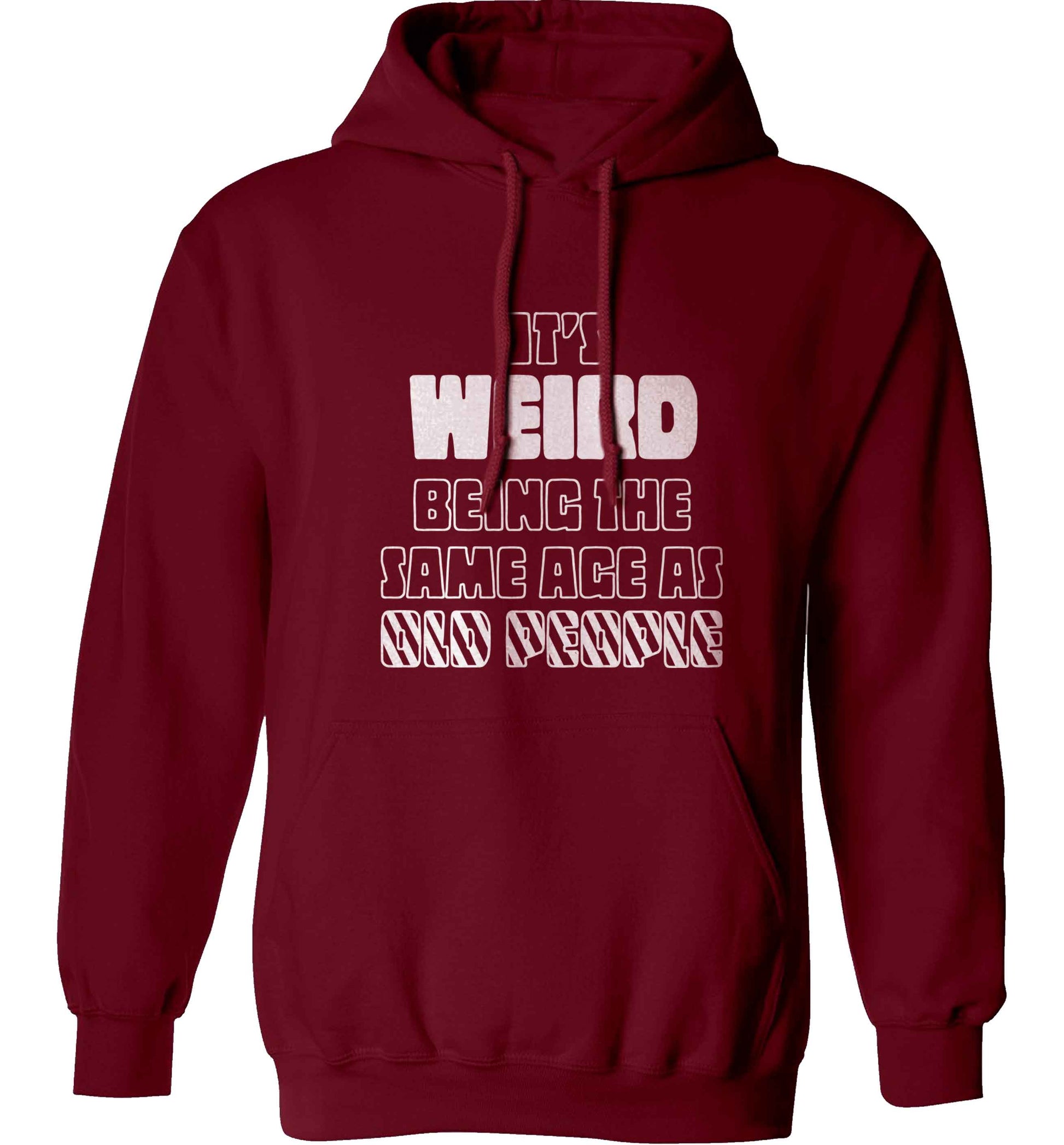 It's weird being the same age as old people adults unisex maroon hoodie 2XL